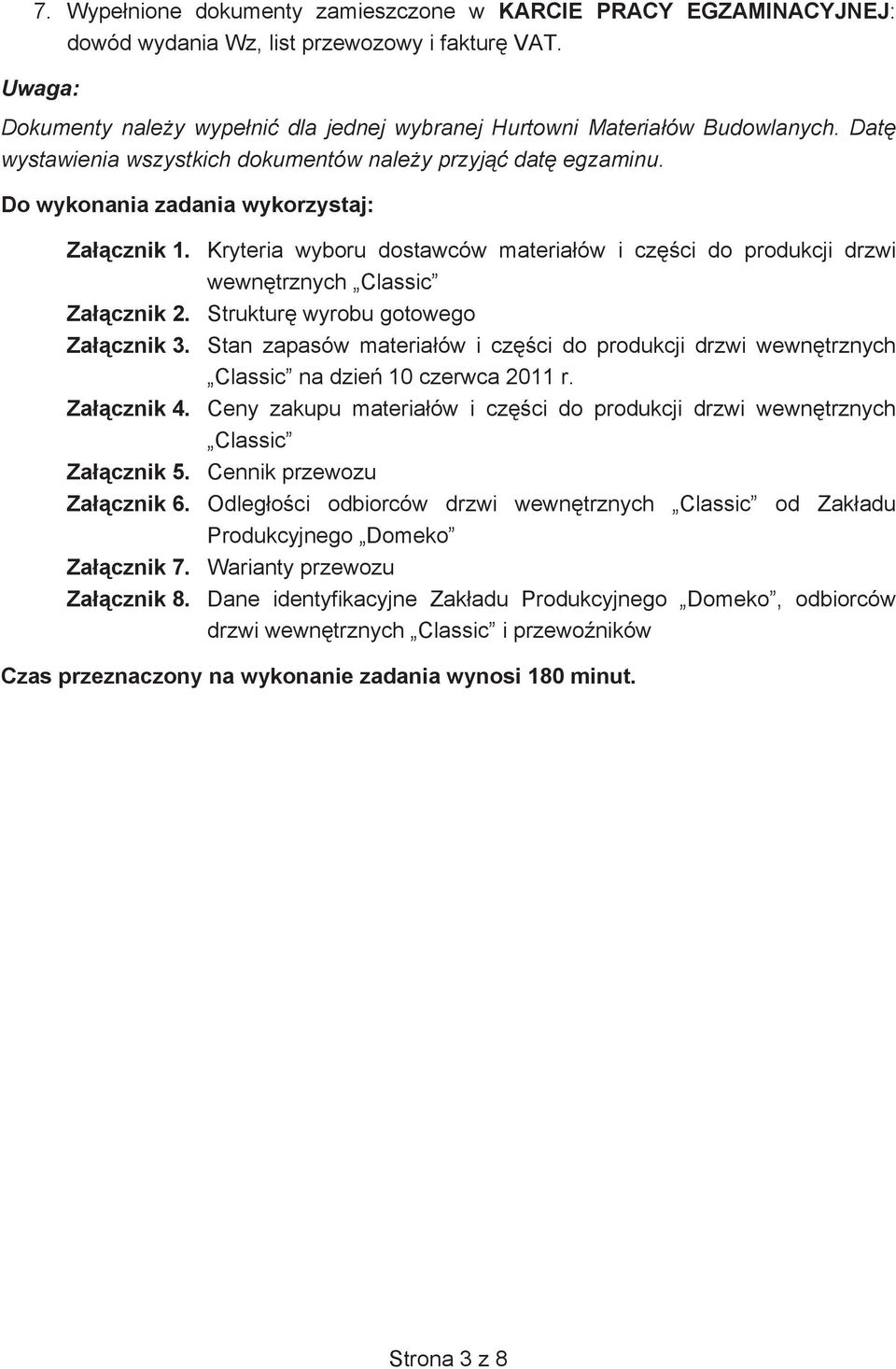 Kryteria wyboru dostawców materia ów i cz ci do produkcji drzwi wewn trznych Classic Za cznik 2. Struktur wyrobu gotowego Za cznik 3.