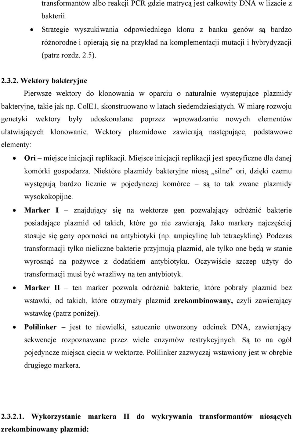 5). 2.3.2. Wektory bakteryjne Pierwsze wektory do klonowania w oparciu o naturalnie występujące plazmidy bakteryjne, takie jak np. ColE1, skonstruowano w latach siedemdziesiątych.