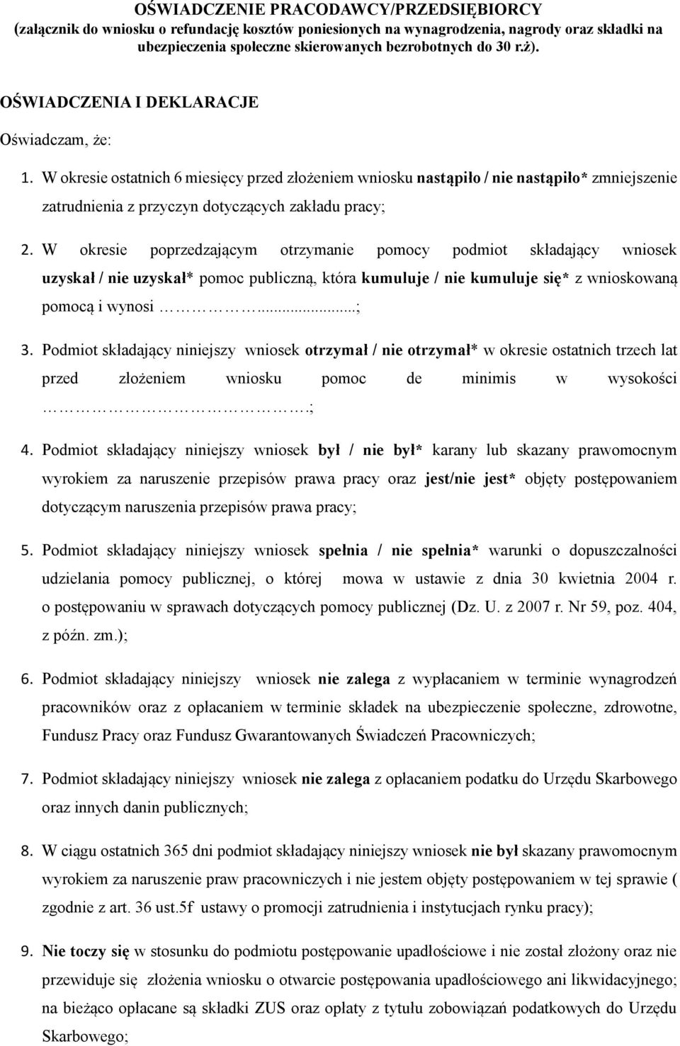 W okresie poprzedzającym otrzymanie pomocy podmiot składający wniosek uzyskał / nie uzyskał* pomoc publiczną, która kumuluje / nie kumuluje się* z wnioskowaną pomocą i wynosi...; 3.