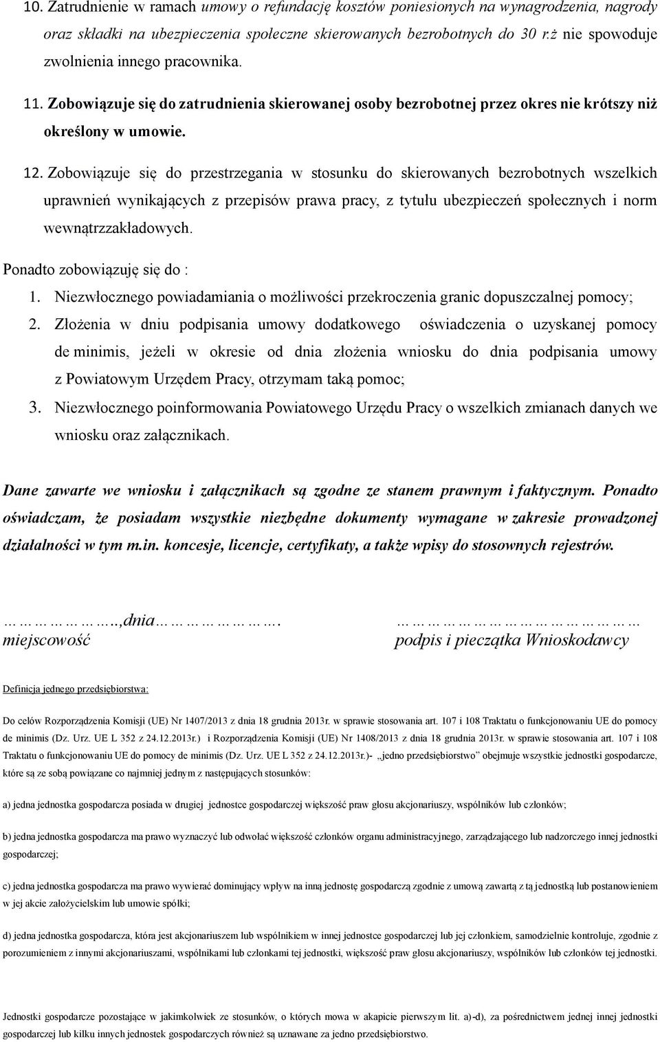 Zobowiązuje się do przestrzegania w stosunku do skierowanych bezrobotnych wszelkich uprawnień wynikających z przepisów prawa pracy, z tytułu ubezpieczeń społecznych i norm wewnątrzzakładowych.