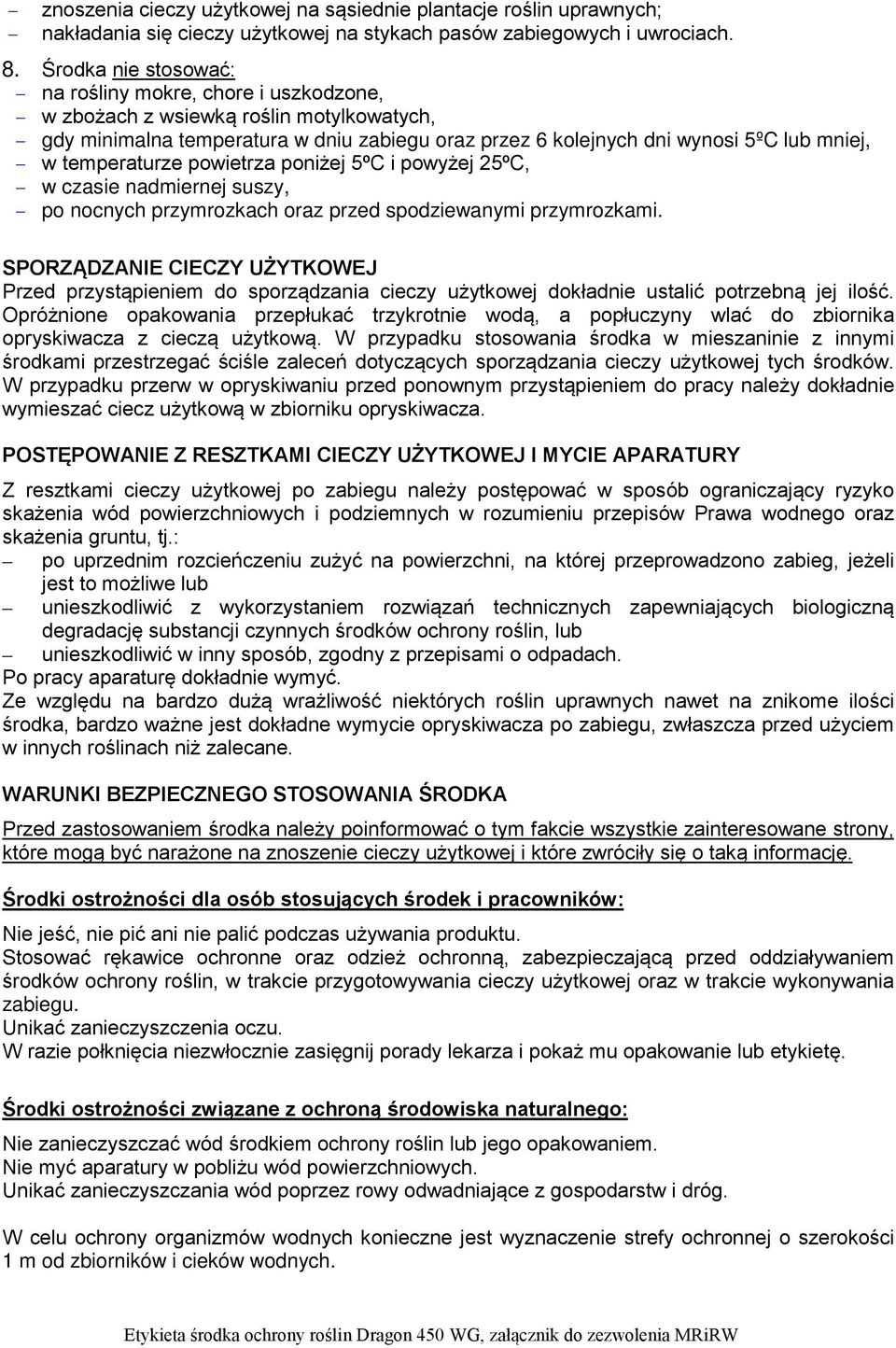 temperaturze powietrza poniżej 5ºC i powyżej 25ºC, w czasie nadmiernej suszy, po nocnych przymrozkach oraz przed spodziewanymi przymrozkami.