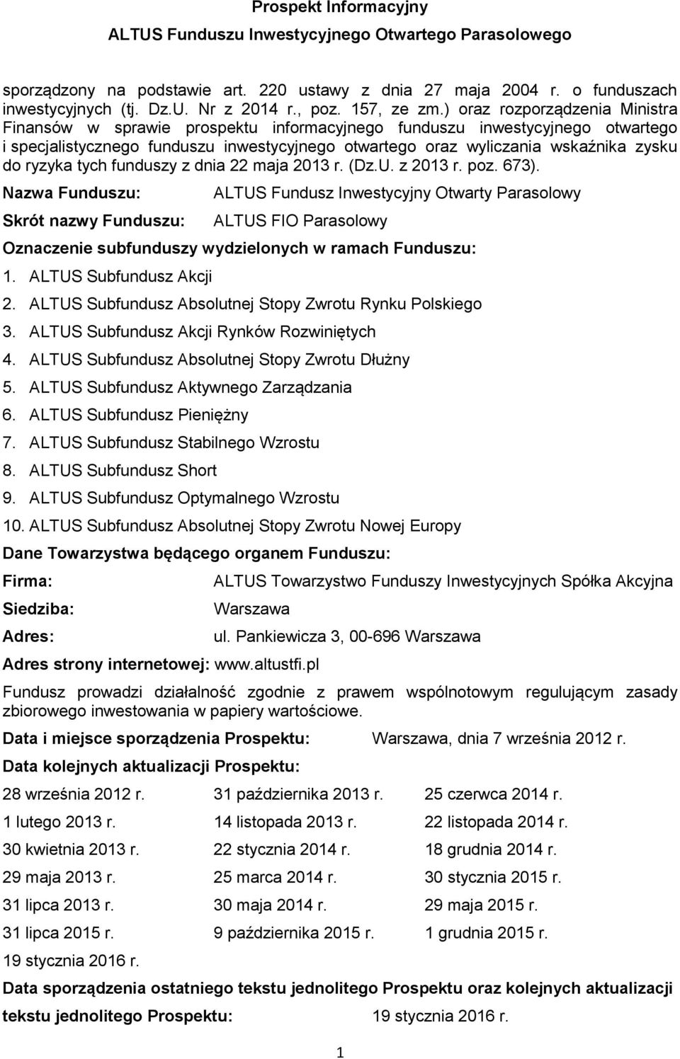 ) oraz rozporządzenia Ministra Finansów w sprawie prospektu informacyjnego funduszu inwestycyjnego otwartego i specjalistycznego funduszu inwestycyjnego otwartego oraz wyliczania wskaźnika zysku do