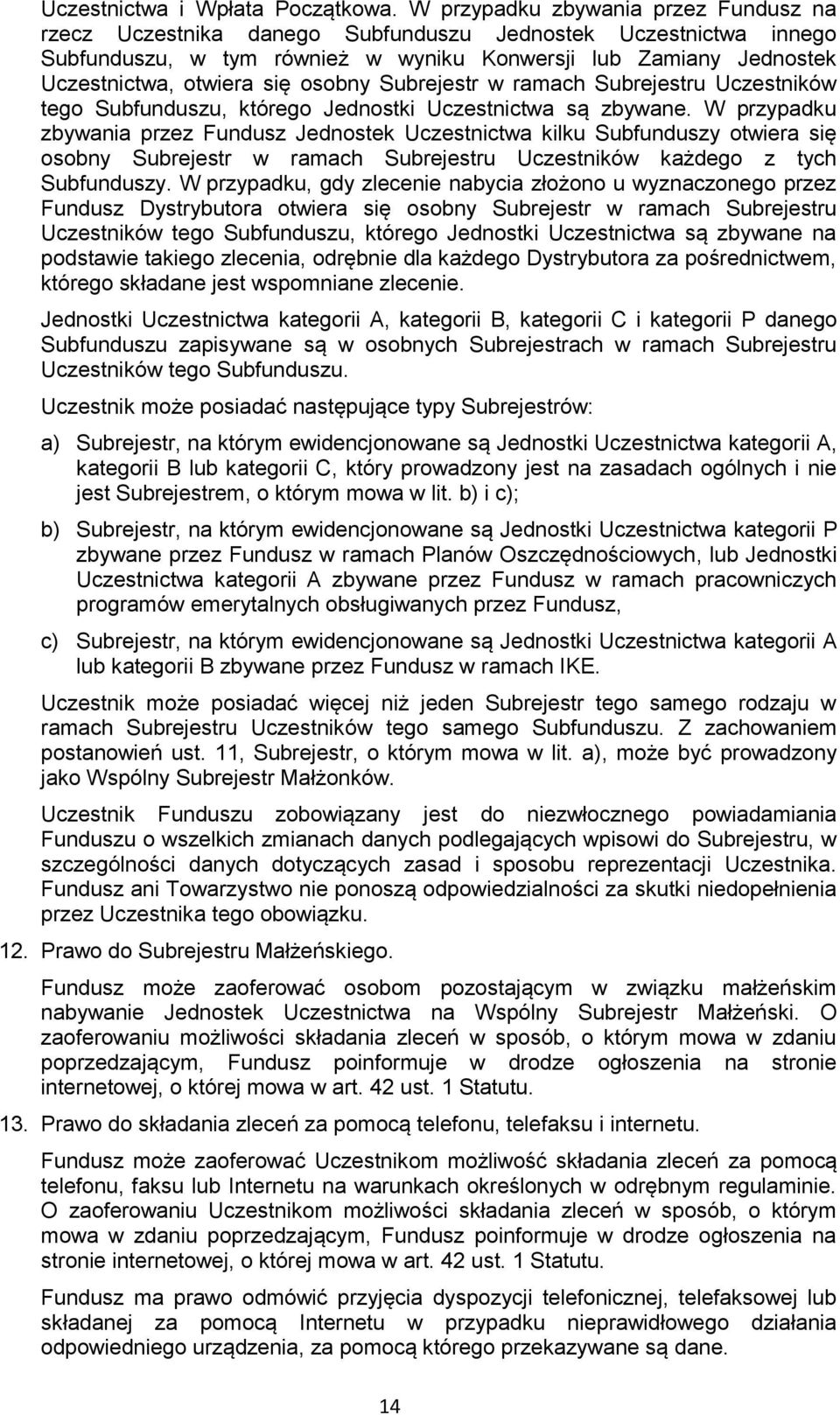 osobny Subrejestr w ramach Subrejestru Uczestników tego Subfunduszu, którego Jednostki Uczestnictwa są zbywane.