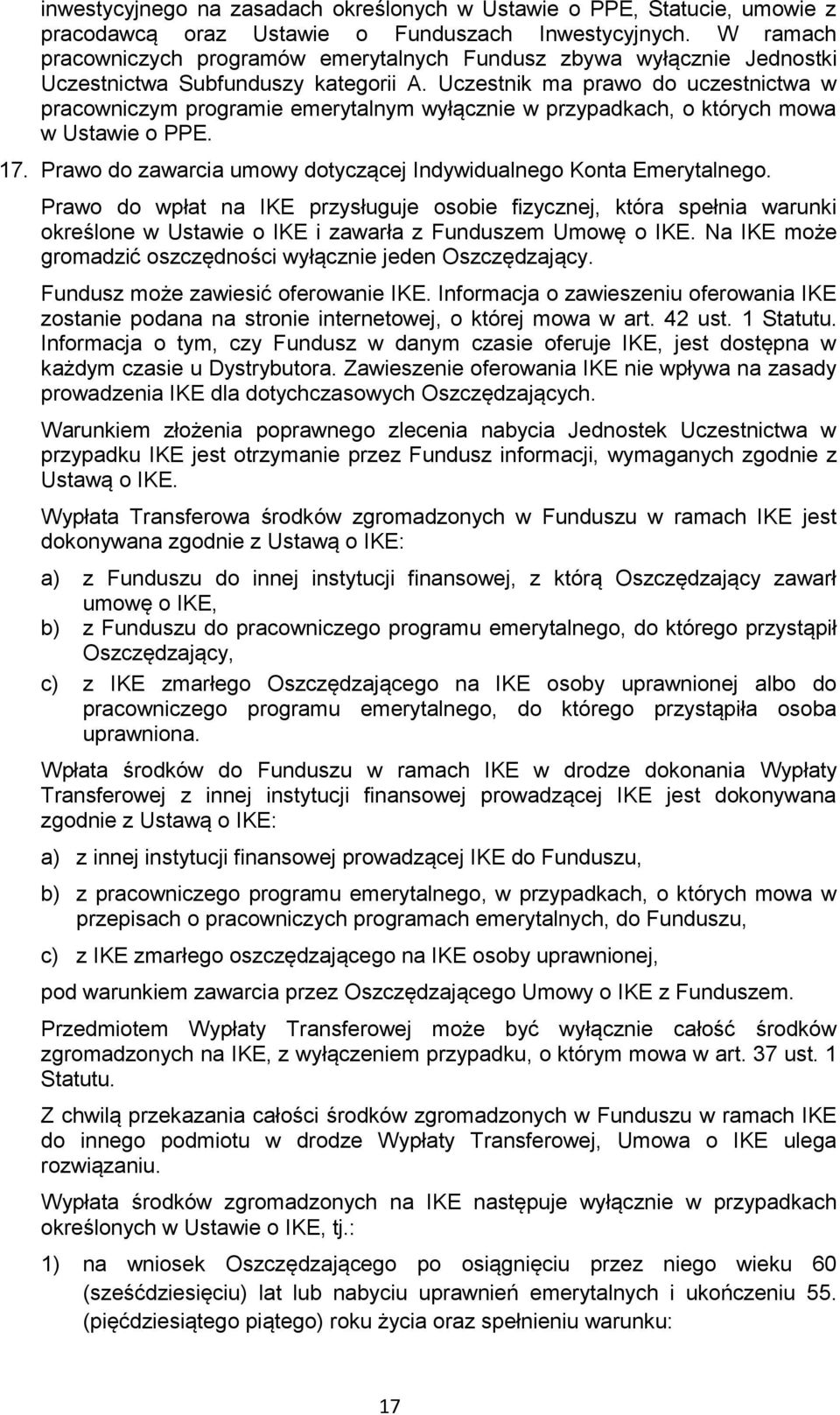 Uczestnik ma prawo do uczestnictwa w pracowniczym programie emerytalnym wyłącznie w przypadkach, o których mowa w Ustawie o PPE. 17.