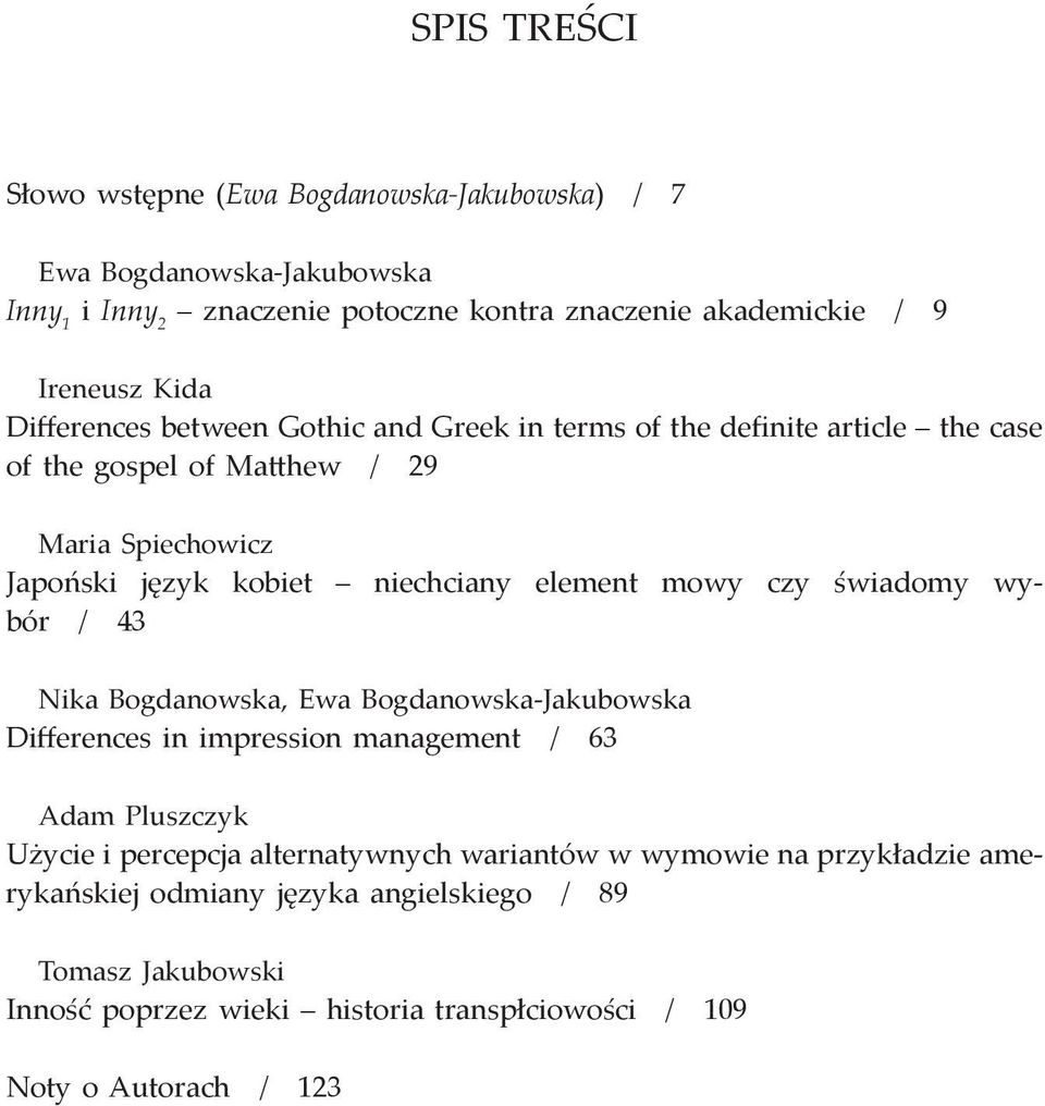 mowy czy świadomy wybór / 43 Nika Bogdanowska, Ewa Bogdanowska Jakubowska Differences in impression management / 63 Adam Pluszczyk Użycie i percepcja alternatywnych