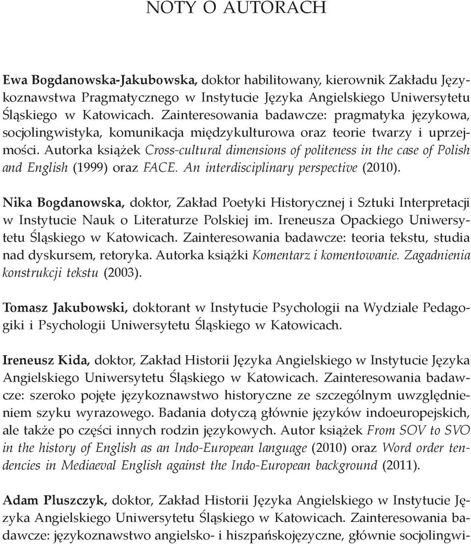 Autorka książek Cross cultural dimensions of politeness in the case of Polish and English (1999) oraz FACE. An interdisciplinary perspective (2010).