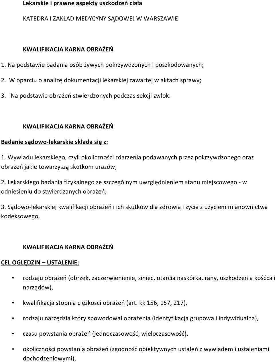 Wywiadu lekarskiego, czyli okoliczności zdarzenia podawanych przez pokrzywdzonego oraz obrażeń jakie towarzyszą skutkom urazów; 2.