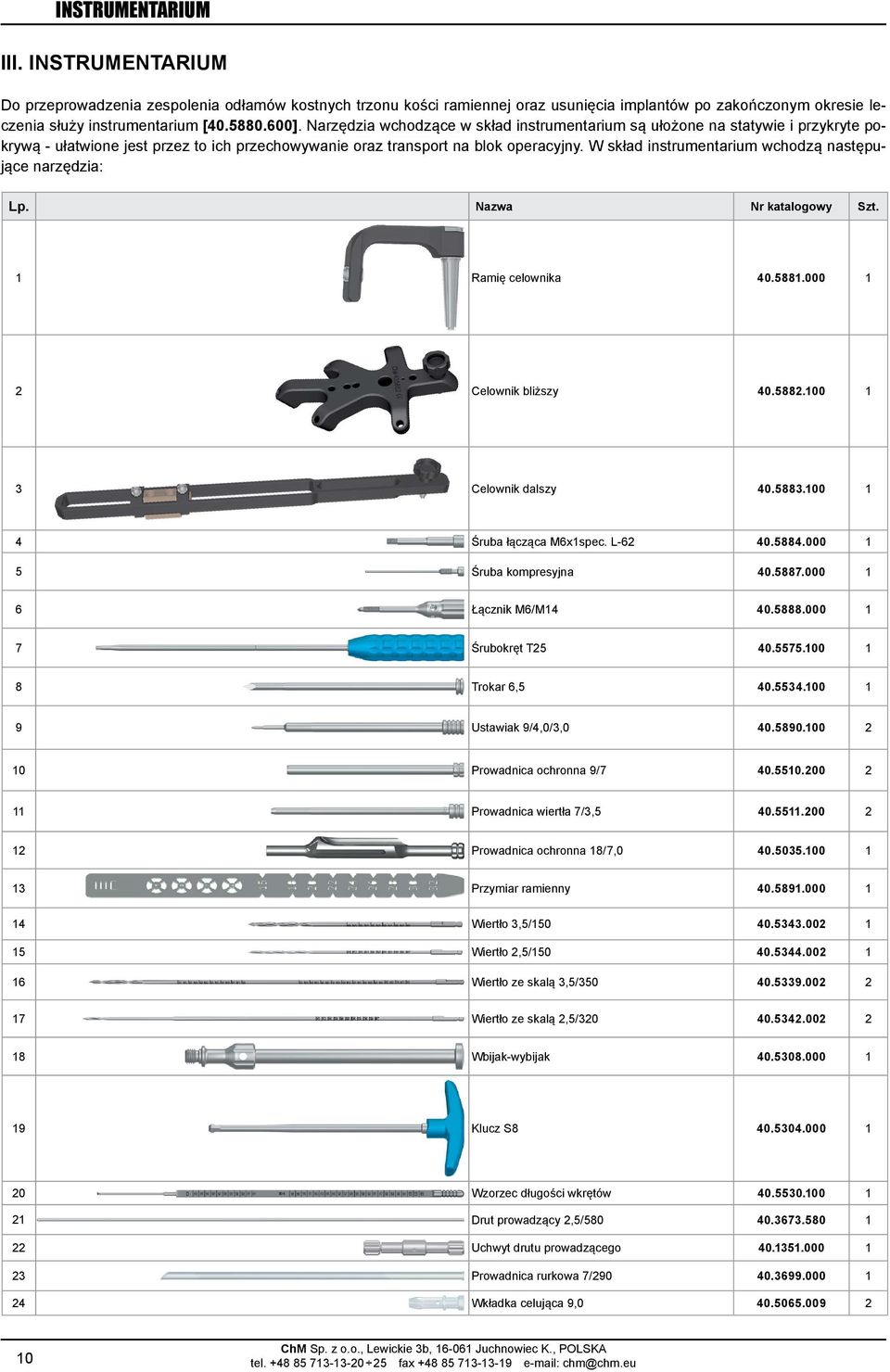 W skład instrumentarium wchodzą następujące narzędzia: Lp. Nazwa Nr katalogowy Szt.
