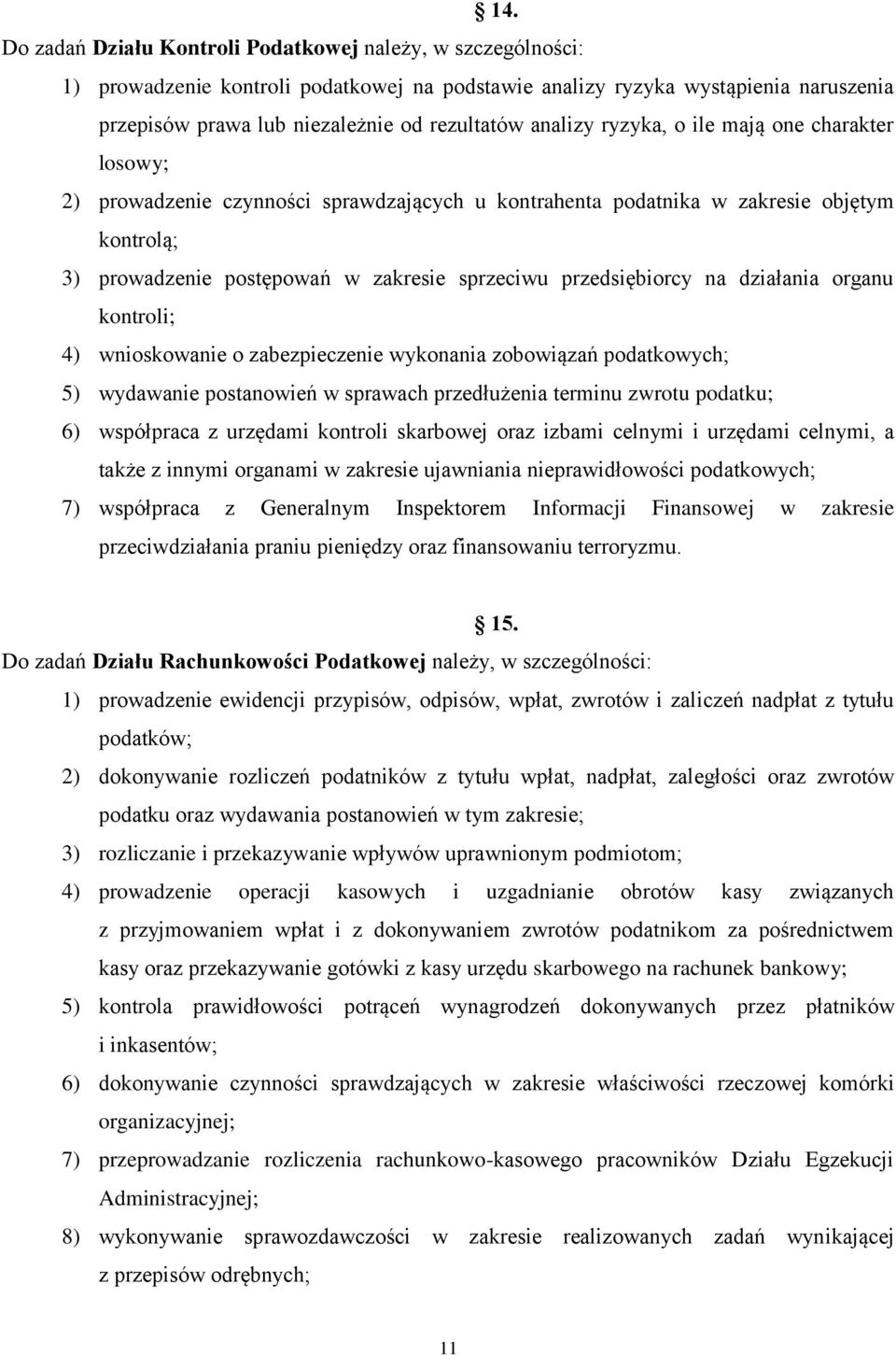 przedsiębiorcy na działania organu kontroli; 4) wnioskowanie o zabezpieczenie wykonania zobowiązań podatkowych; 5) wydawanie postanowień w sprawach przedłużenia terminu zwrotu podatku; 6) współpraca