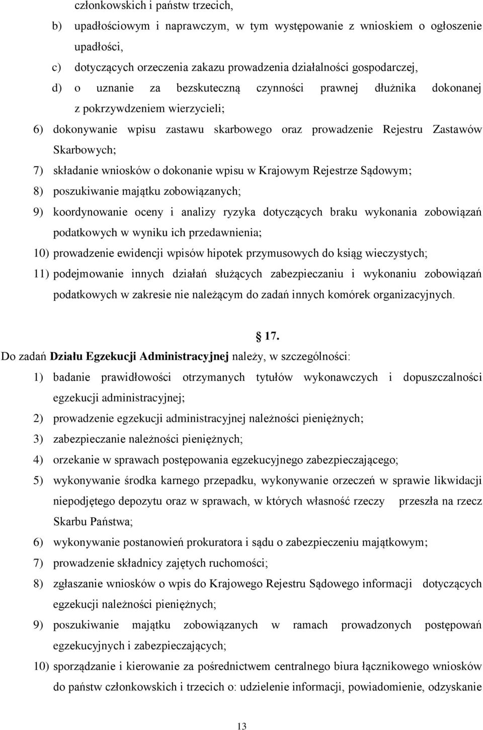 o dokonanie wpisu w Krajowym Rejestrze Sądowym; 8) poszukiwanie majątku zobowiązanych; 9) koordynowanie oceny i analizy ryzyka dotyczących braku wykonania zobowiązań podatkowych w wyniku ich