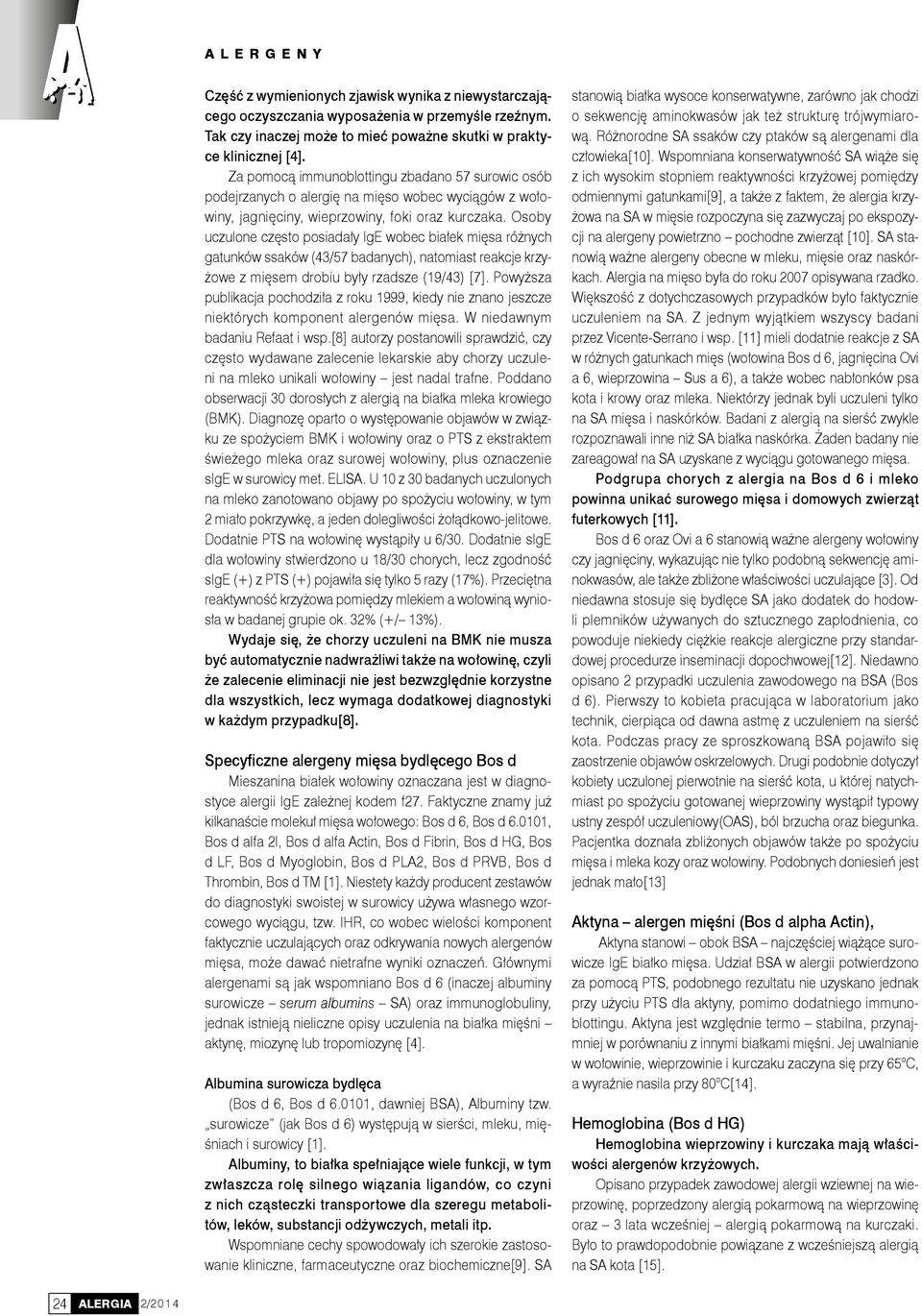 Osoby uczulone często posiadały IgE wobec białek mięsa różnych gatunków ssaków (43/57 badanych), natomiast reakcje krzyżowe z mięsem drobiu były rzadsze (19/43) [7].