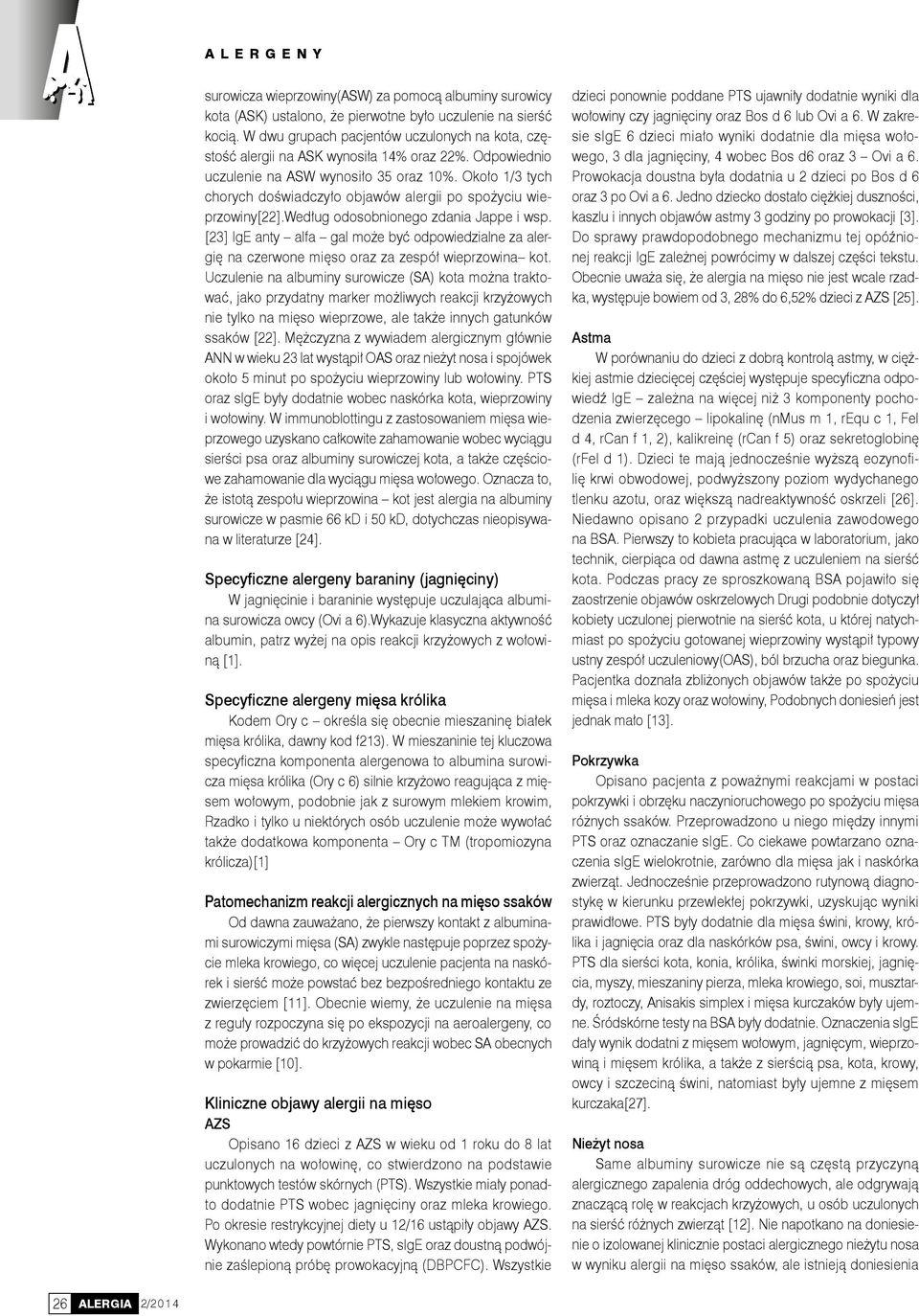 Około 1/3 tych chorych doświadczyło objawów alergii po spożyciu wieprzowiny[22].według odosobnionego zdania Jappe i wsp.