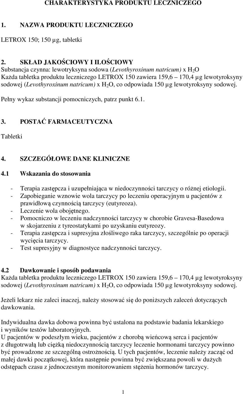 (Levothyroxinum natricum) x H 2 O, co odpowiada 150 µg lewotyroksyny sodowej. Pełny wykaz substancji pomocniczych, patrz punkt 6.1. 3. POSTAĆ FARMACEUTYCZNA Tabletki 4. SZCZEGÓŁOWE DANE KLINICZNE 4.