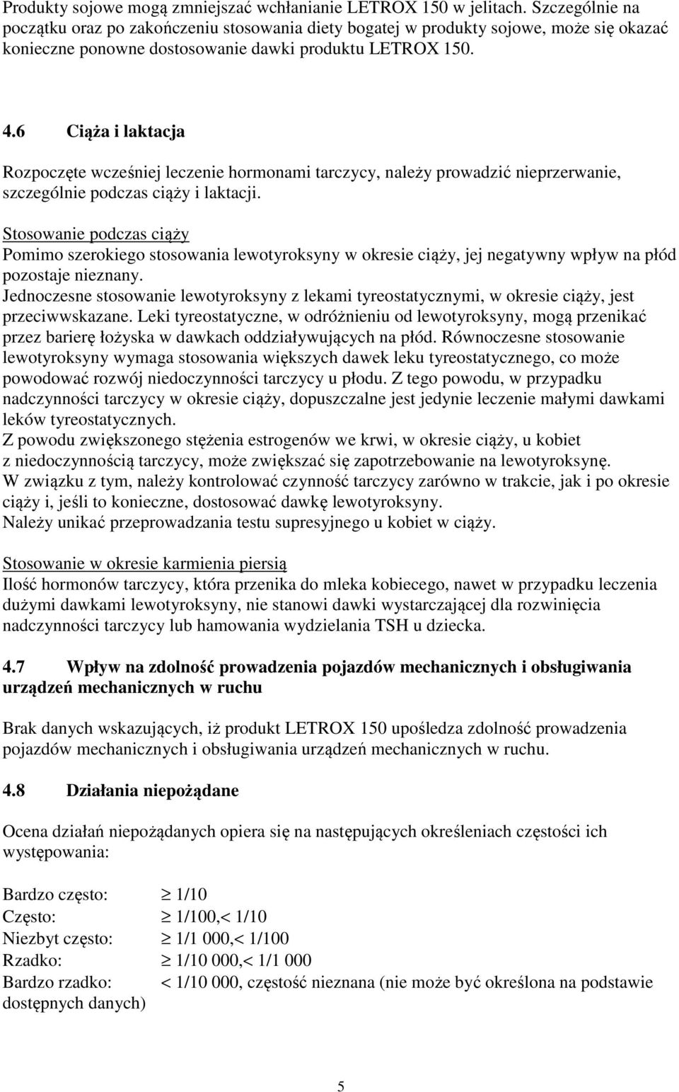 6 Ciąża i laktacja Rozpoczęte wcześniej leczenie hormonami tarczycy, należy prowadzić nieprzerwanie, szczególnie podczas ciąży i laktacji.