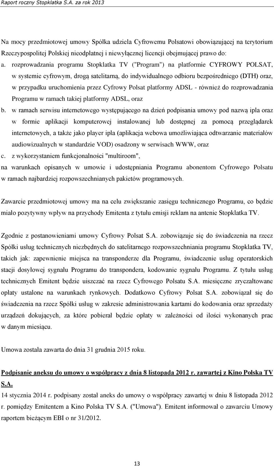 przez Cyfrowy Polsat platformy ADSL - również do rozprowadzania Programu w ramach takiej platformy ADSL, oraz b.