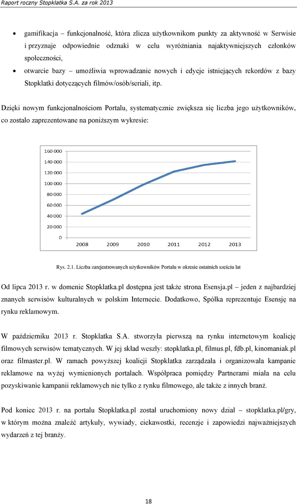 Dzięki nowym funkcjonalnościom Portalu, systematycznie zwiększa się liczba jego użytkowników, co zostało zaprezentowane na poniższym wykresie: Rys. 2.1.