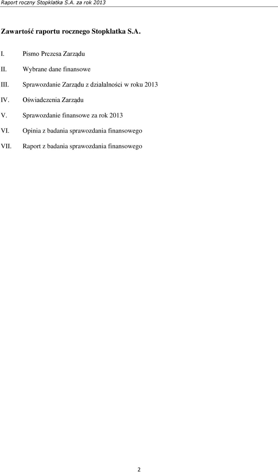 Sprawozdanie Zarządu z działalności w roku 2013 IV. Oświadczenia Zarządu V.