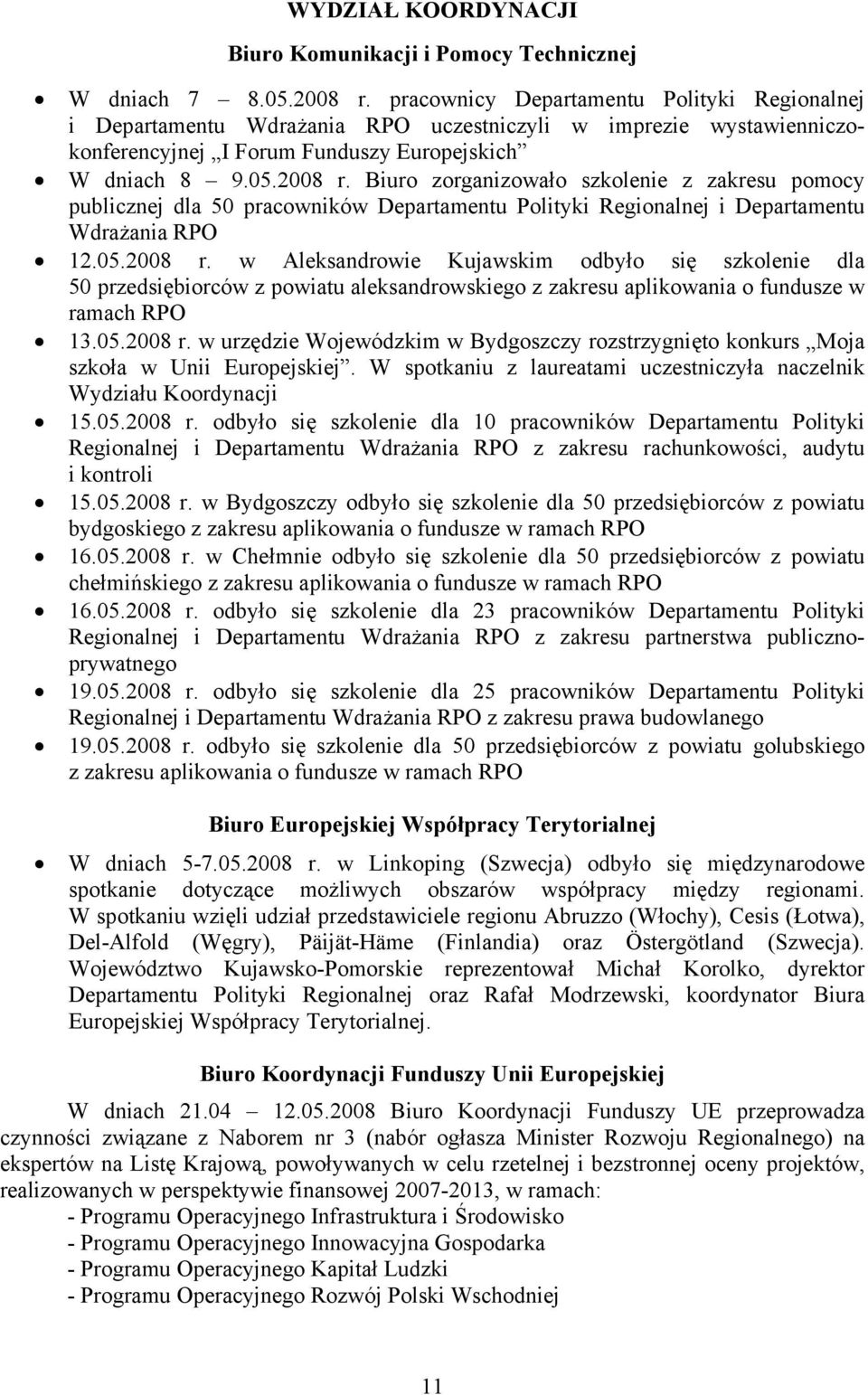 Biuro zorganizowało szkolenie z zakresu pomocy publicznej dla 50 pracowników Departamentu Polityki Regionalnej i Departamentu Wdrażania RPO 12.05.2008 r.