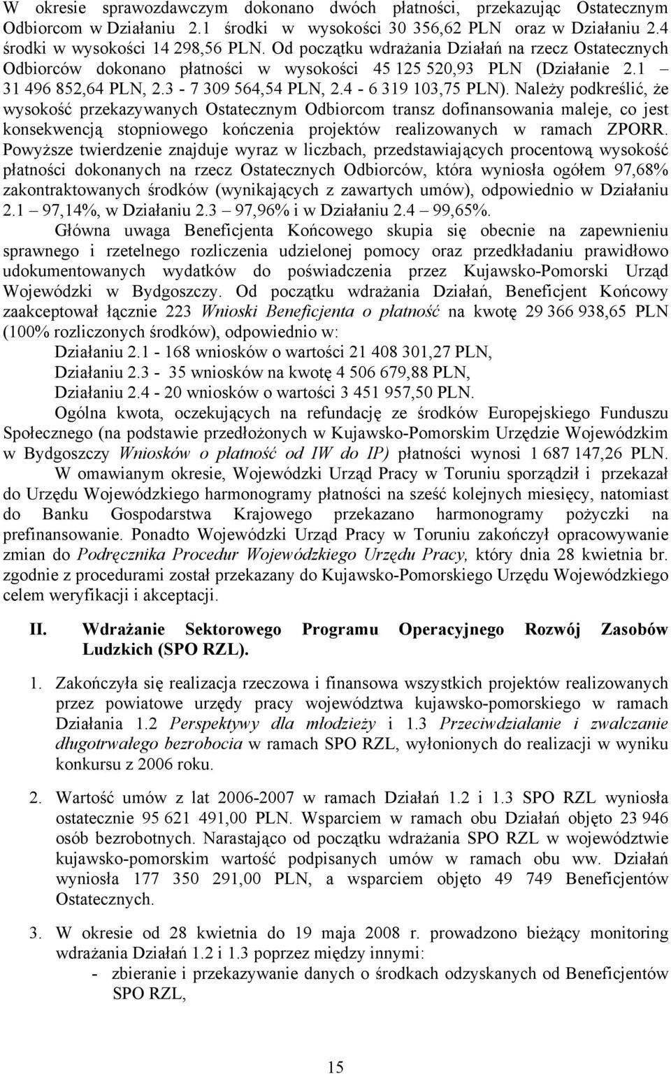 Należy podkreślić, że wysokość przekazywanych Ostatecznym Odbiorcom transz dofinansowania maleje, co jest konsekwencją stopniowego kończenia projektów realizowanych w ramach ZPORR.
