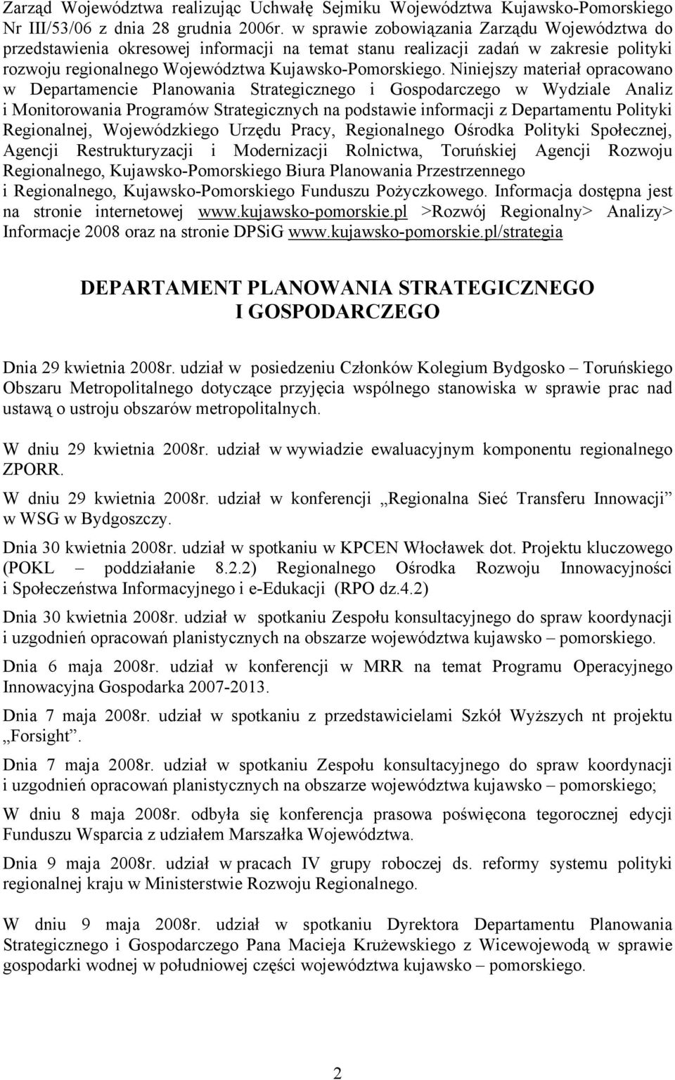 Niniejszy materiał opracowano w Departamencie Planowania Strategicznego i Gospodarczego w Wydziale Analiz i Monitorowania Programów Strategicznych na podstawie informacji z Departamentu Polityki