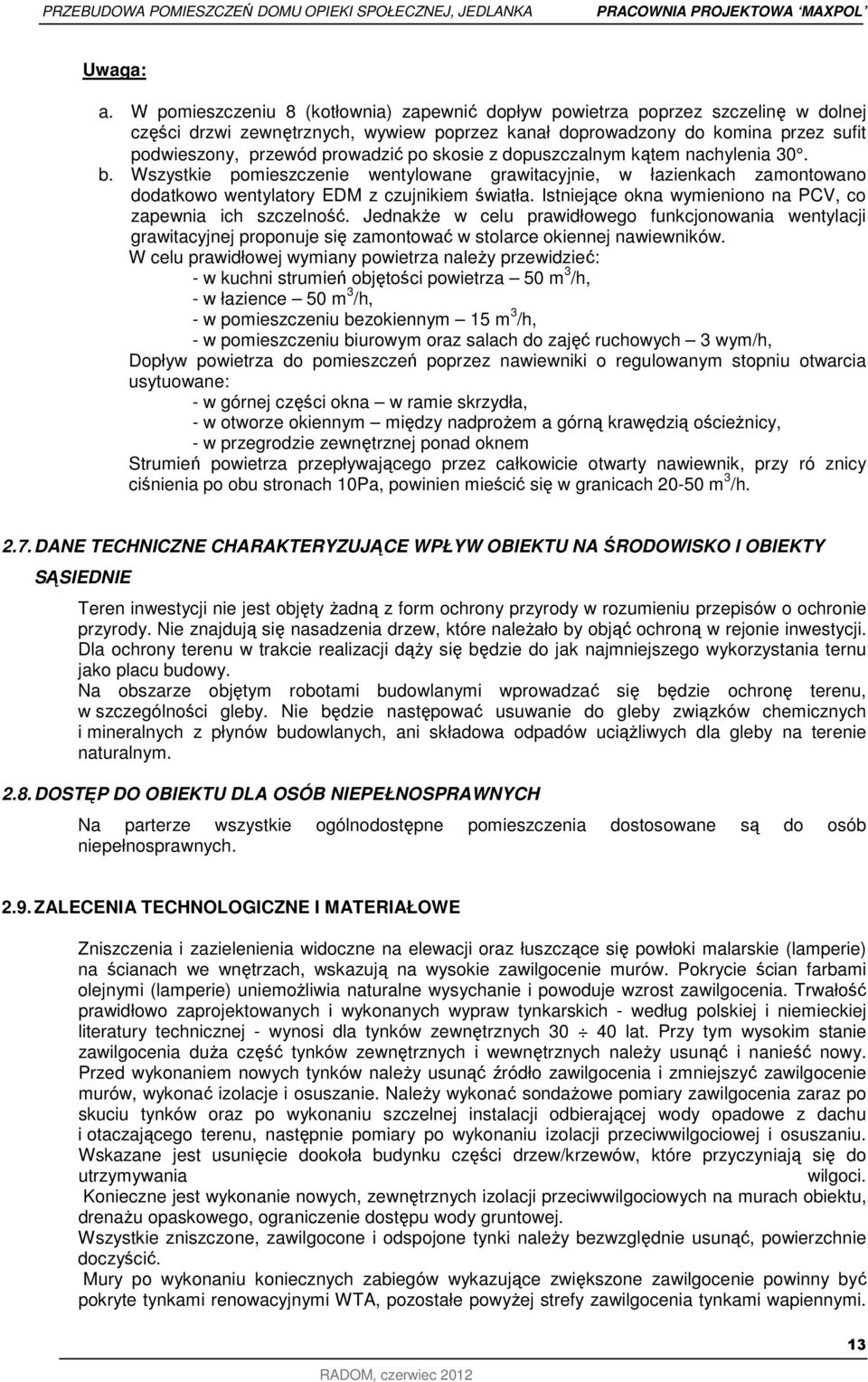 dpuszczalnym kątem nachylenia 30. b. Wszystkie pmieszczenie wentylwane grawitacyjnie, w łazienkach zamntwan ddatkw wentylatry EDM z czujnikiem światła.