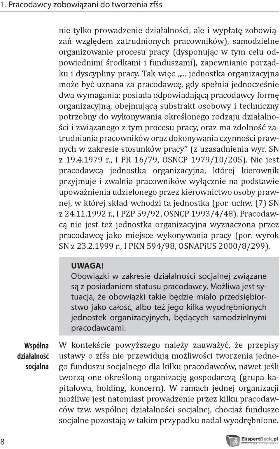 .. jednostka organizacyjna może być uznana za pracodawcę, gdy spełnia jednocześnie dwa wymagania: posiada odpowiadającą pracodawcy formę organizacyjną, obejmującą substrakt osobowy i techniczny