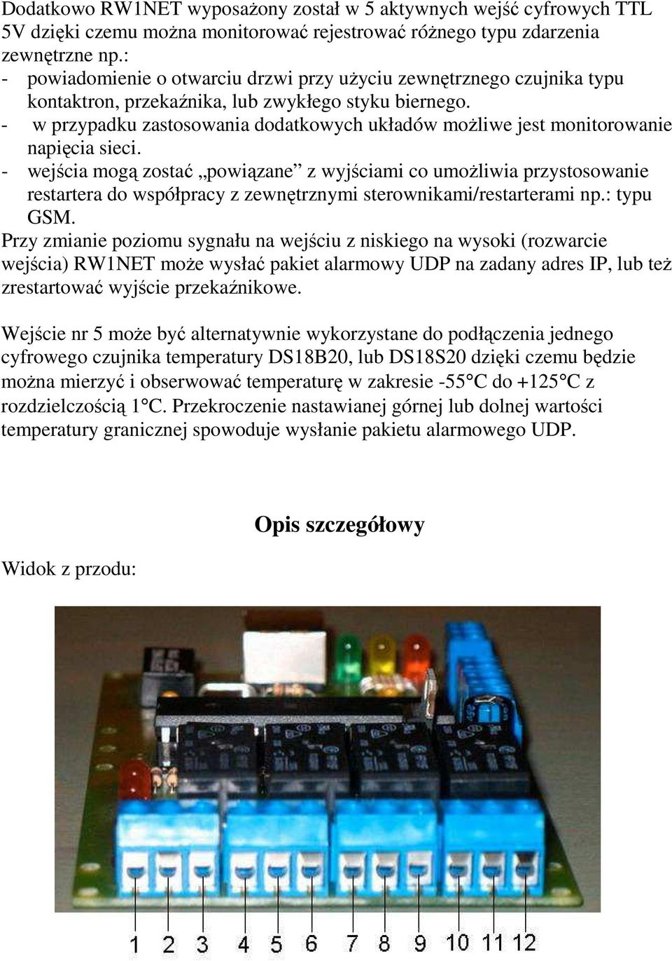 - w przypadku zastosowania dodatkowych układów moŝliwe jest monitorowanie napięcia sieci.