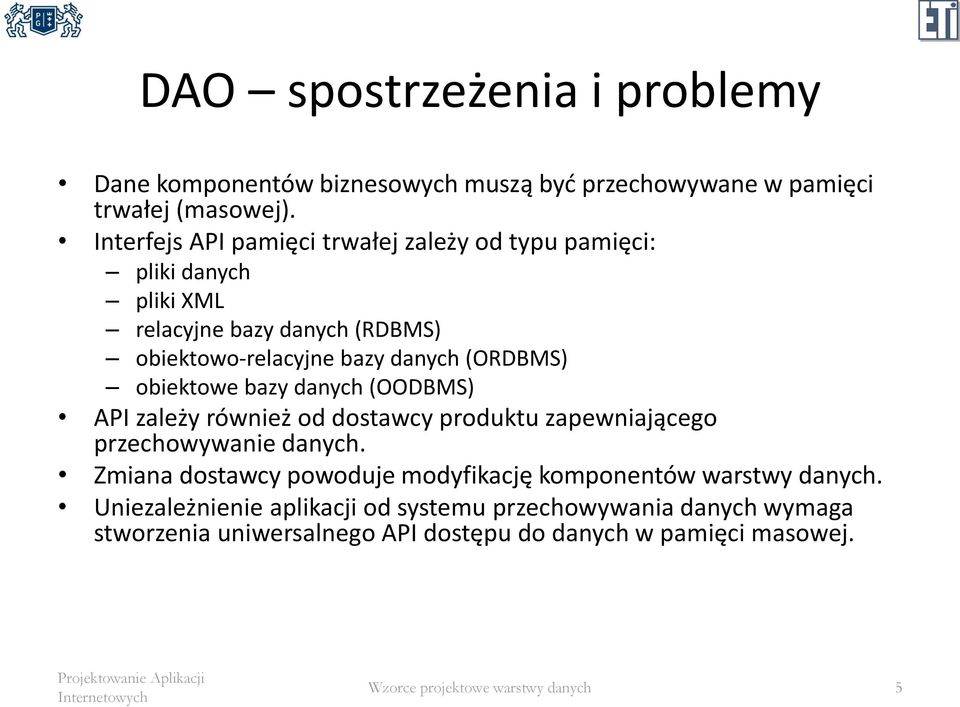 (ORDBMS) obiektowe bazy danych (OODBMS) API zależy również od dostawcy produktu zapewniającego przechowywanie danych.