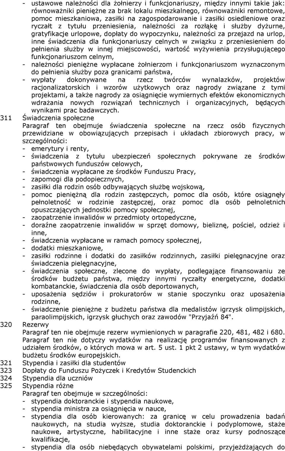 inne świadczenia dla funkcjonariuszy celnych w związku z przeniesieniem do pełnienia służby w innej miejscowości, wartość wyżywienia przysługującego funkcjonariuszom celnym, - należności pieniężne