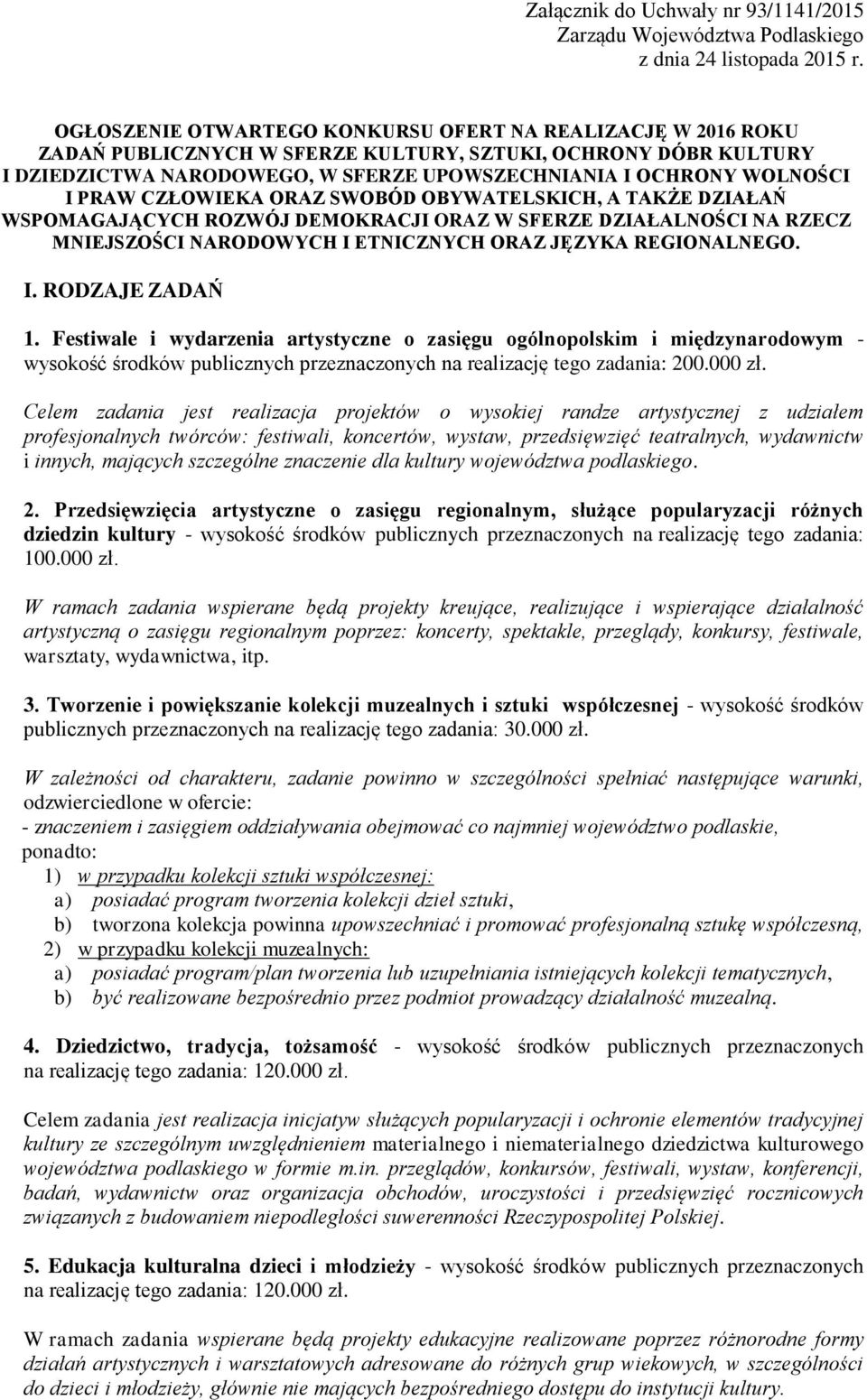 PRAW CZŁOWIEKA ORAZ SWOBÓD OBYWATELSKICH, A TAKŻE DZIAŁAŃ WSPOMAGAJĄCYCH ROZWÓJ DEMOKRACJI ORAZ W SFERZE DZIAŁALNOŚCI NA RZECZ MNIEJSZOŚCI NARODOWYCH I ETNICZNYCH ORAZ JĘZYKA REGIONALNEGO. I. RODZAJE ZADAŃ 1.