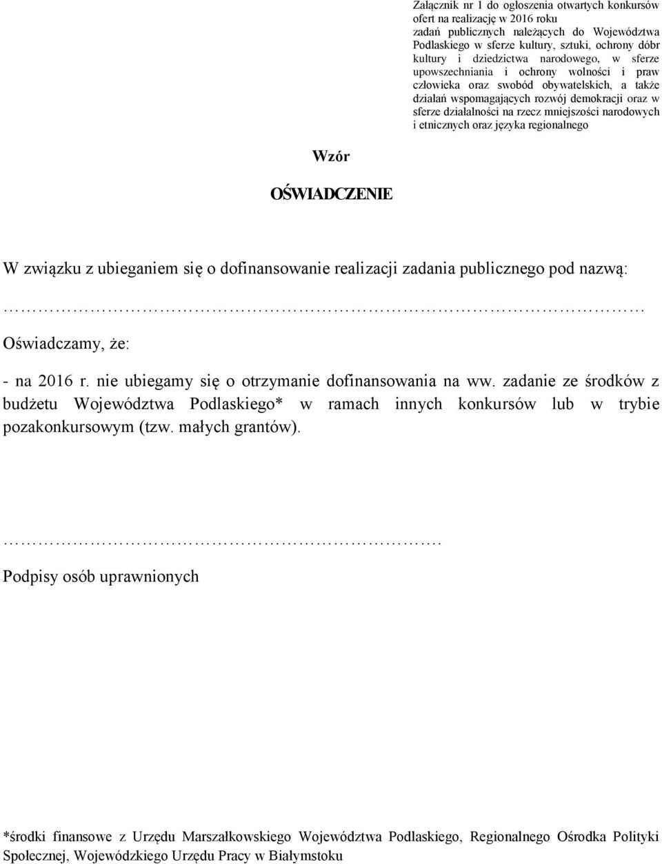 narodowych i etnicznych oraz języka regionalnego Wzór OŚWIADCZENIE W związku z ubieganiem się o dofinansowanie realizacji zadania publicznego pod nazwą: Oświadczamy, że: - na 2016 r.