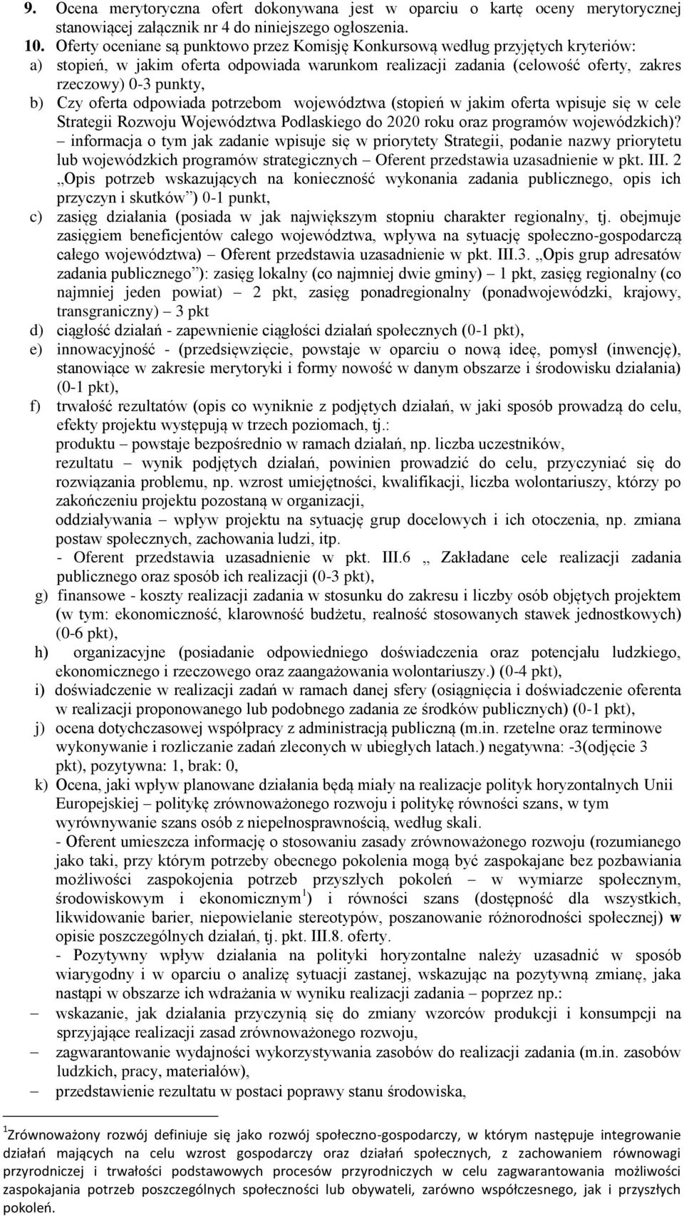 Czy oferta odpowiada potrzebom województwa (stopień w jakim oferta wpisuje się w cele Strategii Rozwoju Województwa Podlaskiego do 2020 roku oraz programów wojewódzkich)?