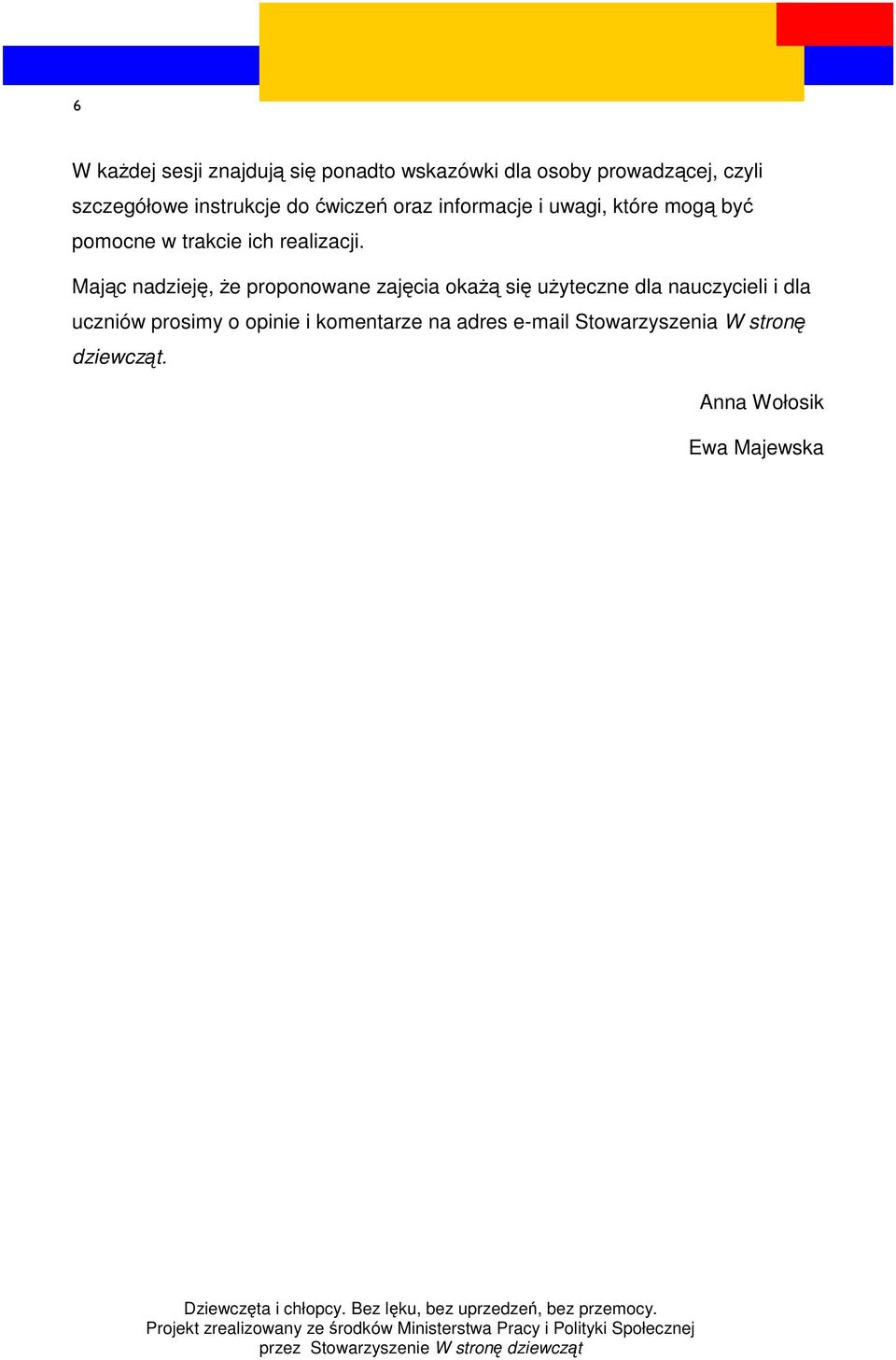 Mając nadzieję, że proponowane zajęcia okażą się użyteczne dla nauczycieli i dla uczniów