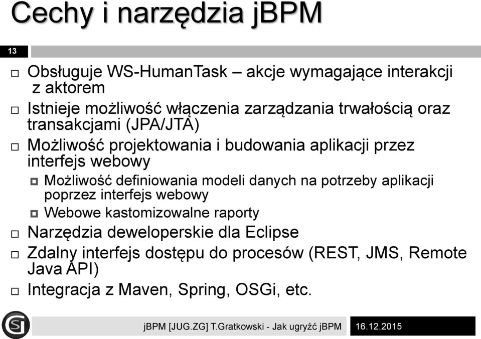 modeli danych na potrzeby aplikacji poprzez interfejs webowy Webowe kastomizowalne raporty Narzędzia deweloperskie dla Eclipse Zdalny