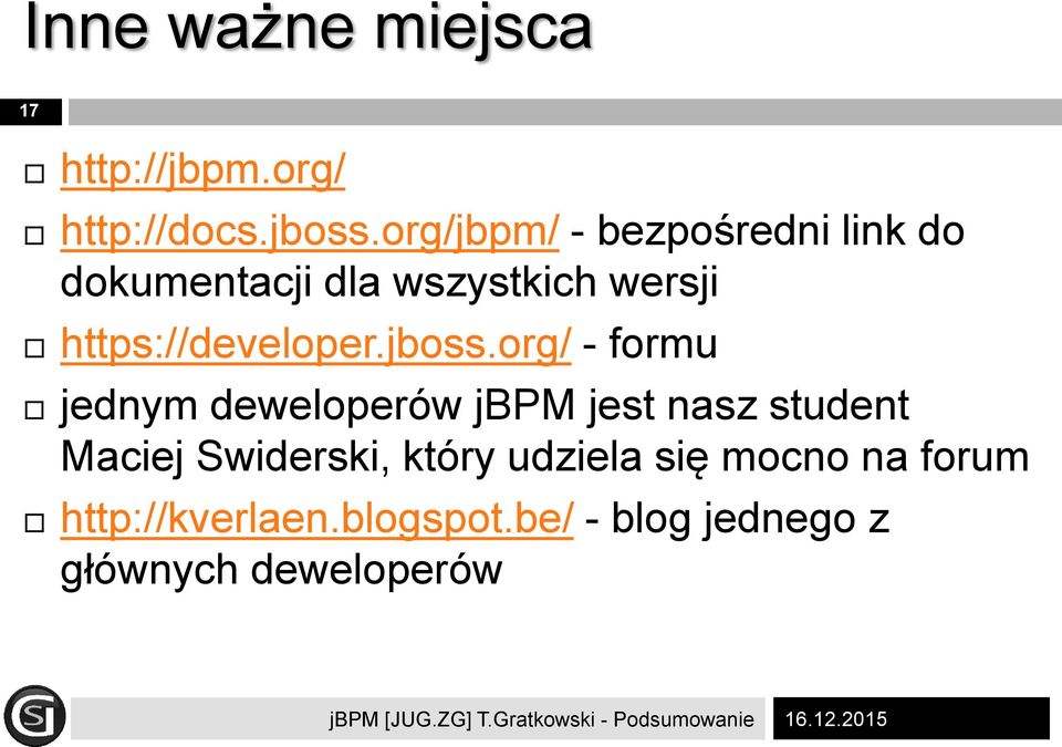 org/ - formu jednym deweloperów jbpm jest nasz student Maciej Swiderski, który udziela się