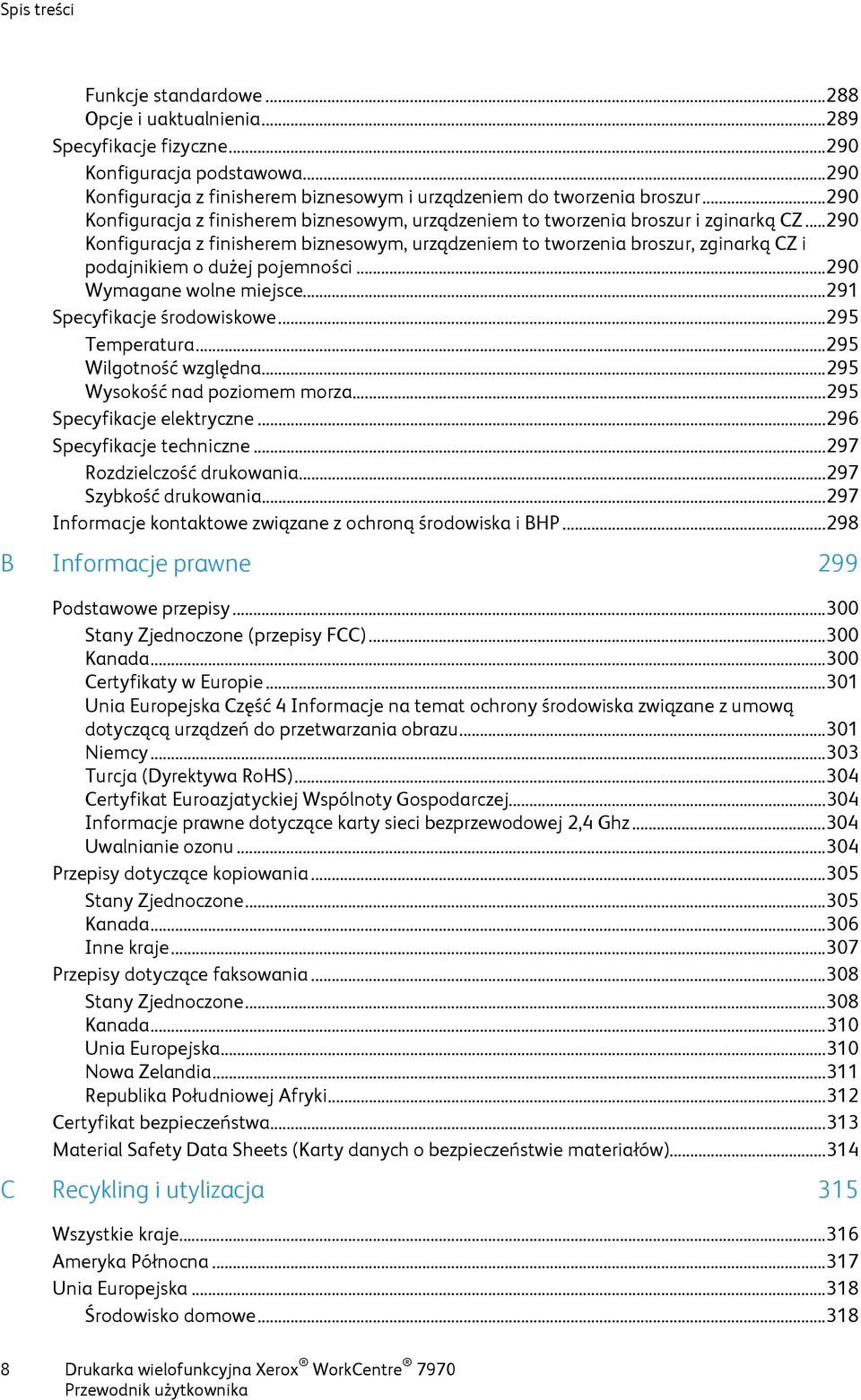 .. 290 Konfiguracja z finisherem biznesowym, urządzeniem to tworzenia broszur, zginarką CZ i podajnikiem o dużej pojemności... 290 Wymagane wolne miejsce... 291 Specyfikacje środowiskowe.