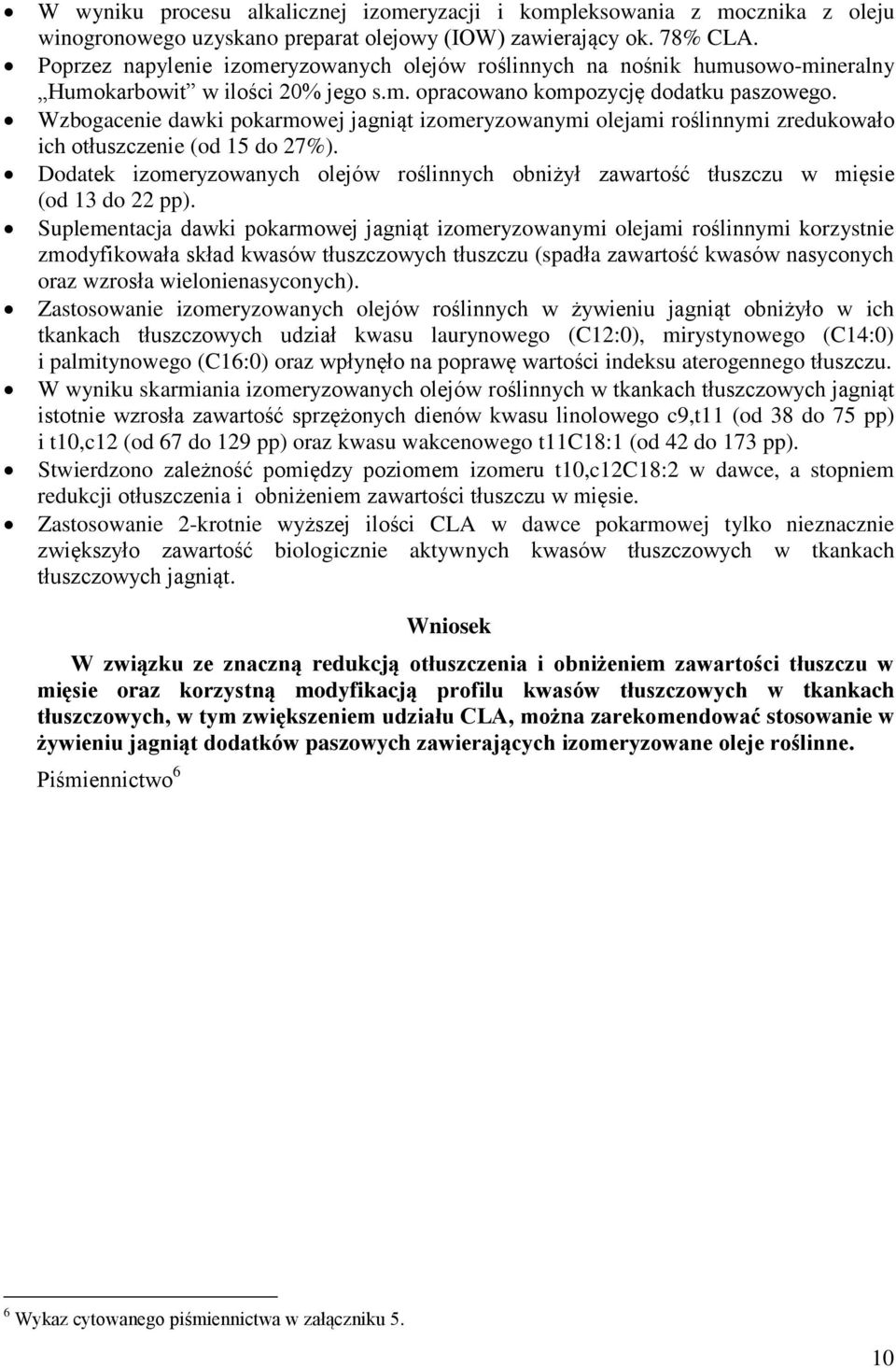 Wzbogacenie dawki pokarmowej jagniąt izomeryzowanymi olejami roślinnymi zredukowało ich otłuszczenie (od 15 do 27%).