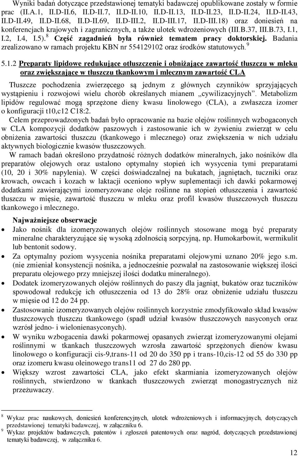 8 Część zagadnień była również tematem pracy doktorskiej. Badania zrealizowano w ramach projektu KBN nr 55412