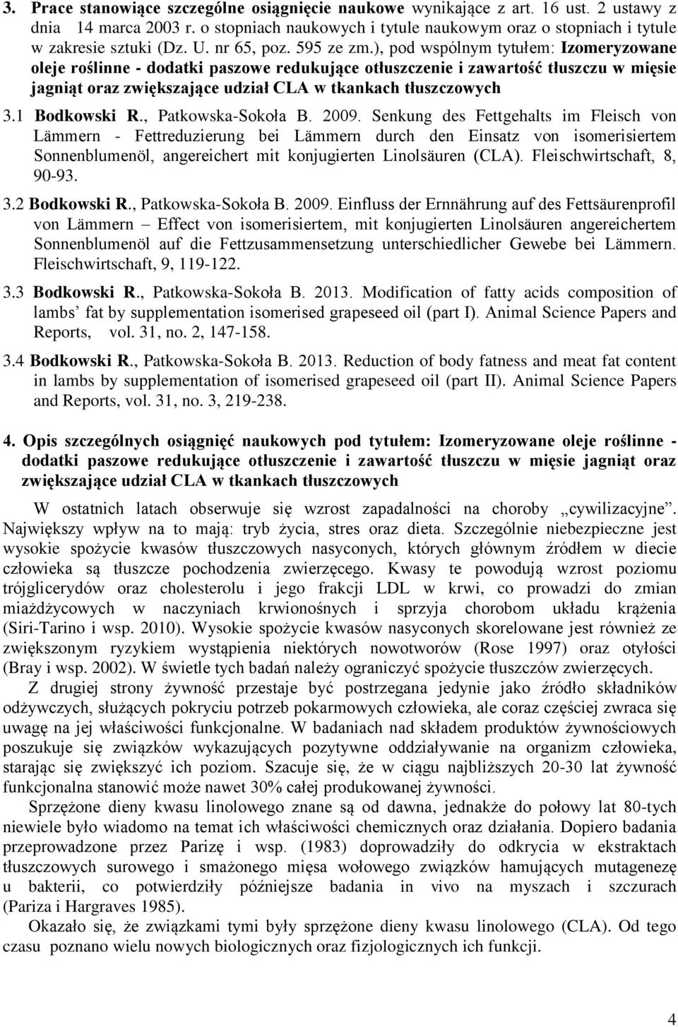 ), pod wspólnym tytułem: Izomeryzowane oleje roślinne - dodatki paszowe redukujące otłuszczenie i zawartość tłuszczu w mięsie jagniąt oraz zwiększające udział CLA w tkankach tłuszczowych 3.
