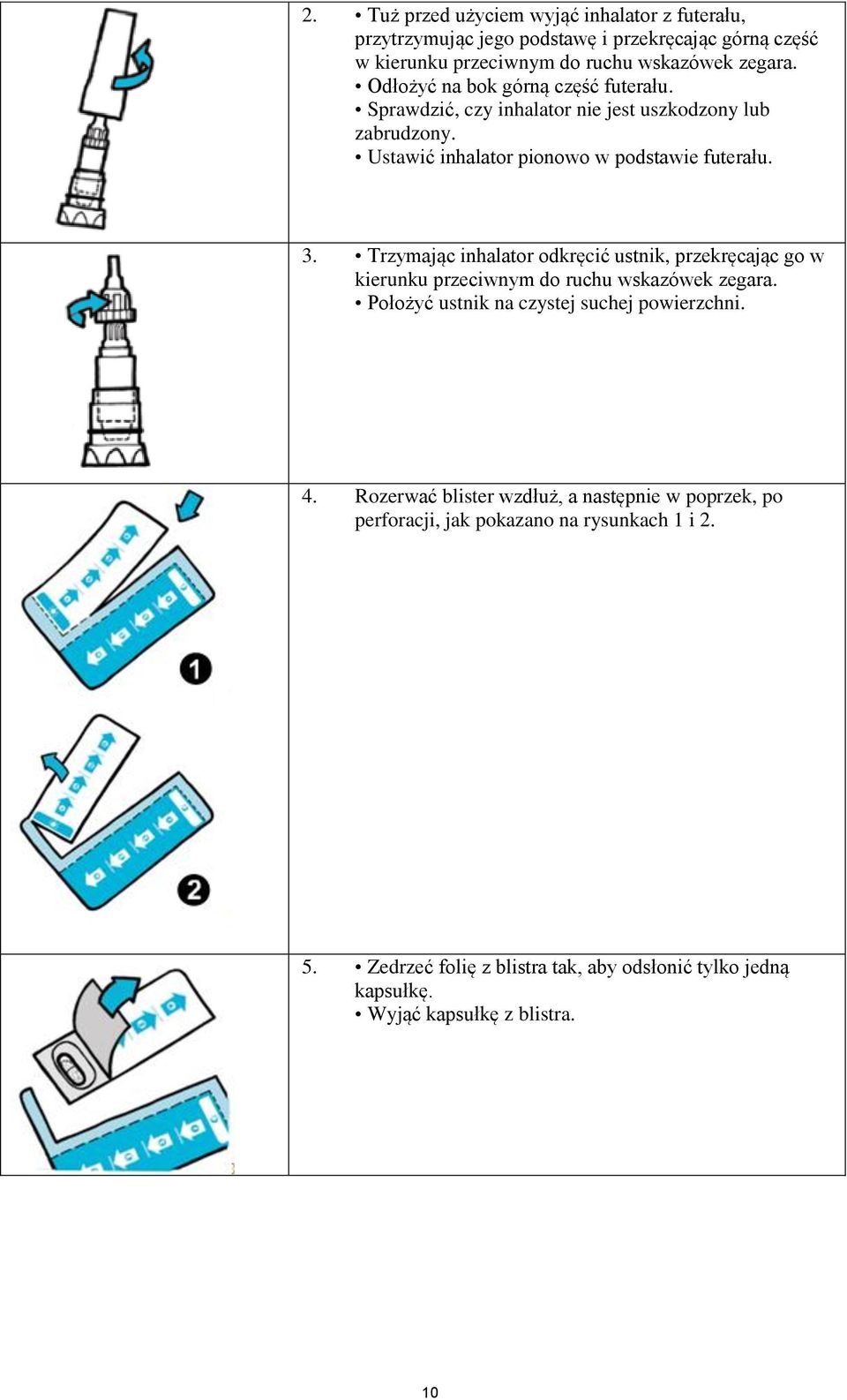 Trzymając inhalator odkręcić ustnik, przekręcając go w kierunku przeciwnym do ruchu wskazówek zegara. Położyć ustnik na czystej suchej powierzchni. 4.
