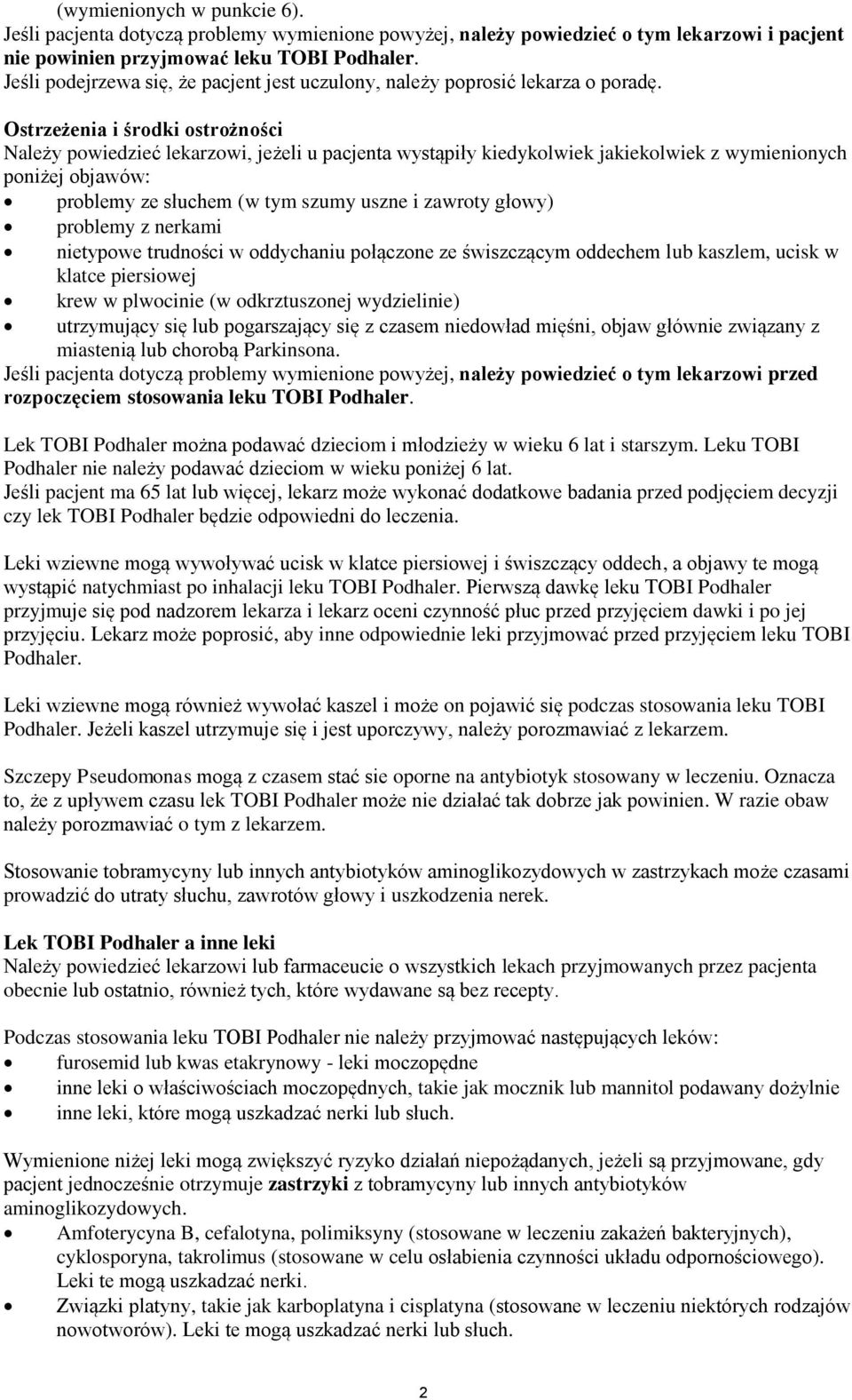Ostrzeżenia i środki ostrożności Należy powiedzieć lekarzowi, jeżeli u pacjenta wystąpiły kiedykolwiek jakiekolwiek z wymienionych poniżej objawów: problemy ze słuchem (w tym szumy uszne i zawroty
