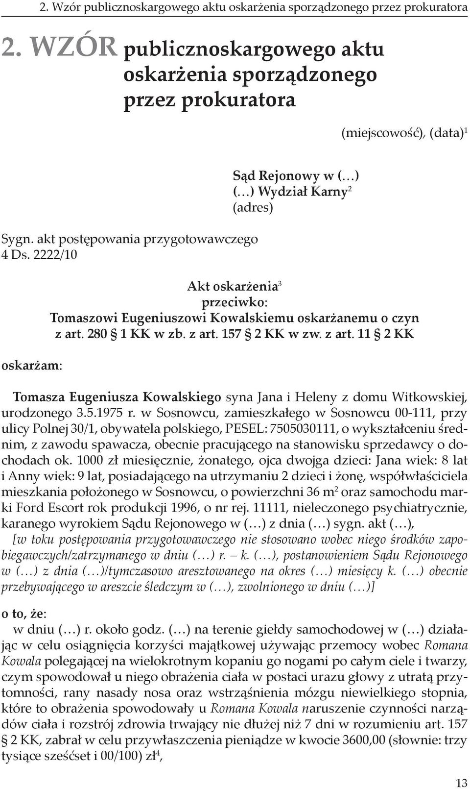 280 1 KK w zb. z art. 157 2 KK w zw. z art. 11 2 KK Tomasza Eugeniusza Kowalskiego syna Jana i Heleny z domu Witkowskiej, urodzonego 3.5.1975 r.