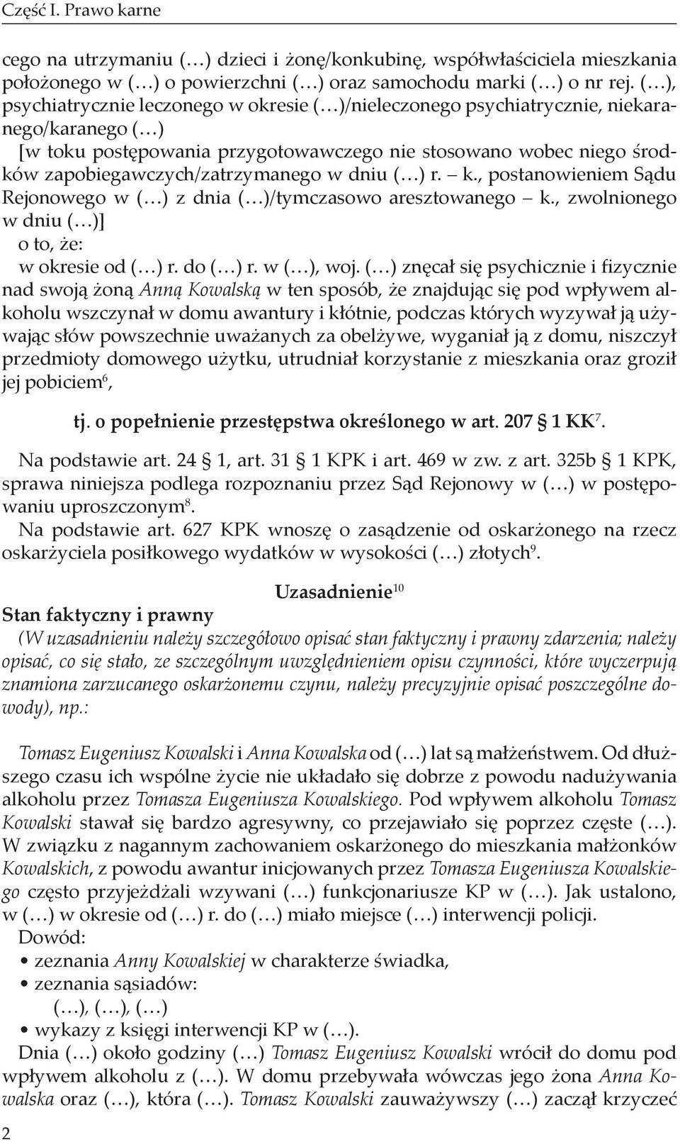zapobiegawczych/zatrzymanego w dniu ( ) r. k., postanowieniem Sądu Rejonowego w ( ) z dnia ( )/tymczasowo aresztowanego k., zwolnionego w dniu ( )] o to, że: w okresie od ( ) r. do ( ) r. w ( ), woj.