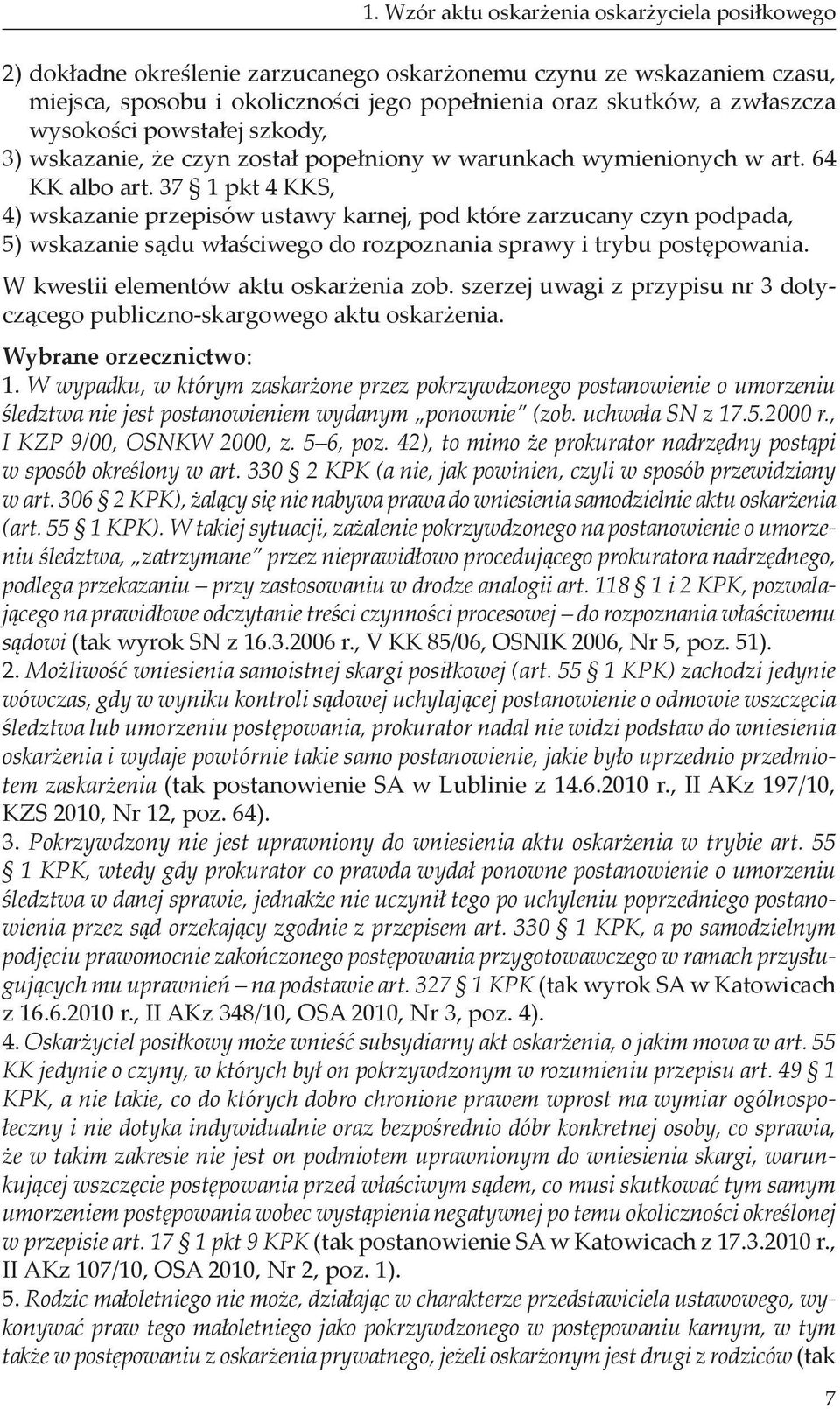 37 1 pkt 4 KKS, 4) wskazanie przepisów ustawy karnej, pod które zarzucany czyn podpada, 5) wskazanie sądu właściwego do rozpoznania sprawy i trybu postępowania.