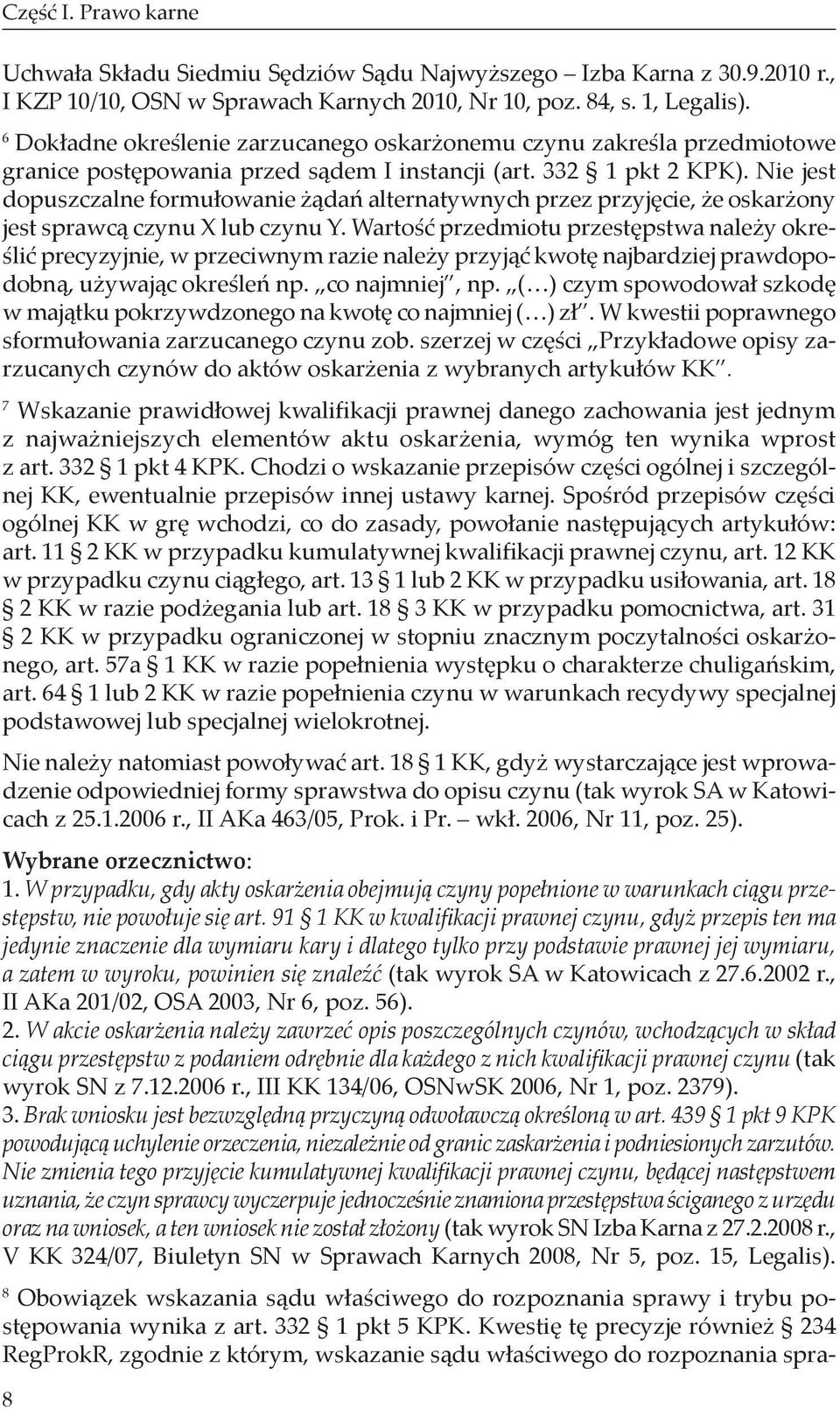 Nie jest dopuszczalne formułowanie żądań alternatywnych przez przyjęcie, że oskarżony jest sprawcą czynu X lub czynu Y.