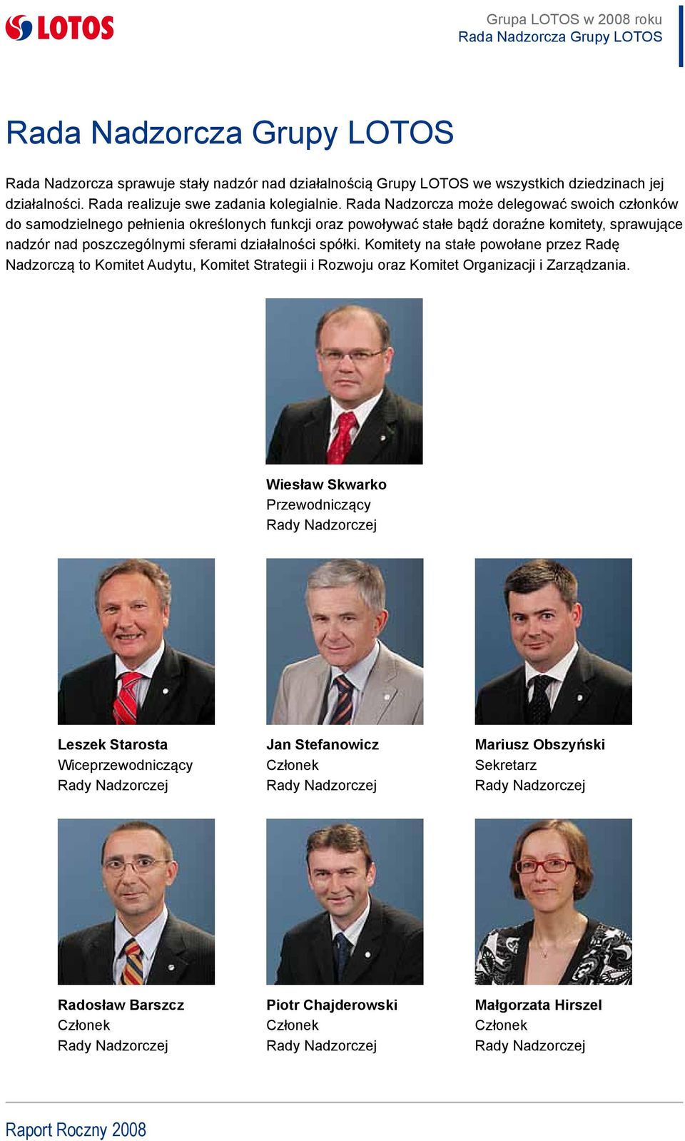 spółki. Komitety na stałe powołane przez Radę Nadzorczą to Komitet Audytu, Komitet Strategii i Rozwoju oraz Komitet Organizacji i Zarządzania.
