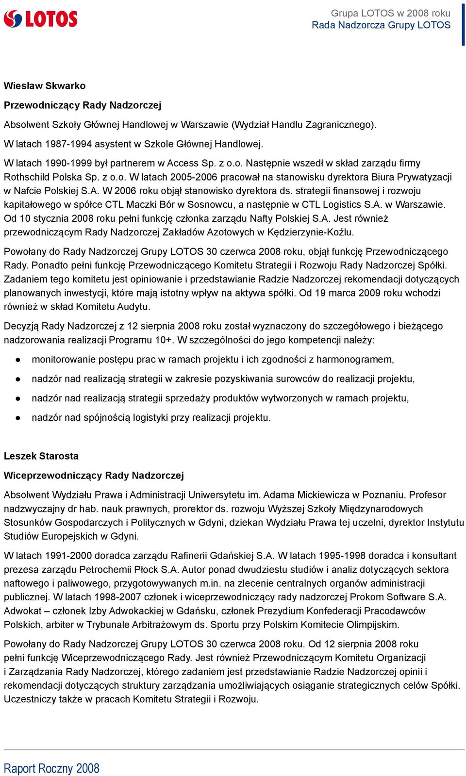A. W 2006 roku objął stanowisko dyrektora ds. strategii finansowej i rozwoju kapitałowego w spółce CTL Maczki Bór w Sosnowcu, a następnie w CTL Logistics S.A. w Warszawie.
