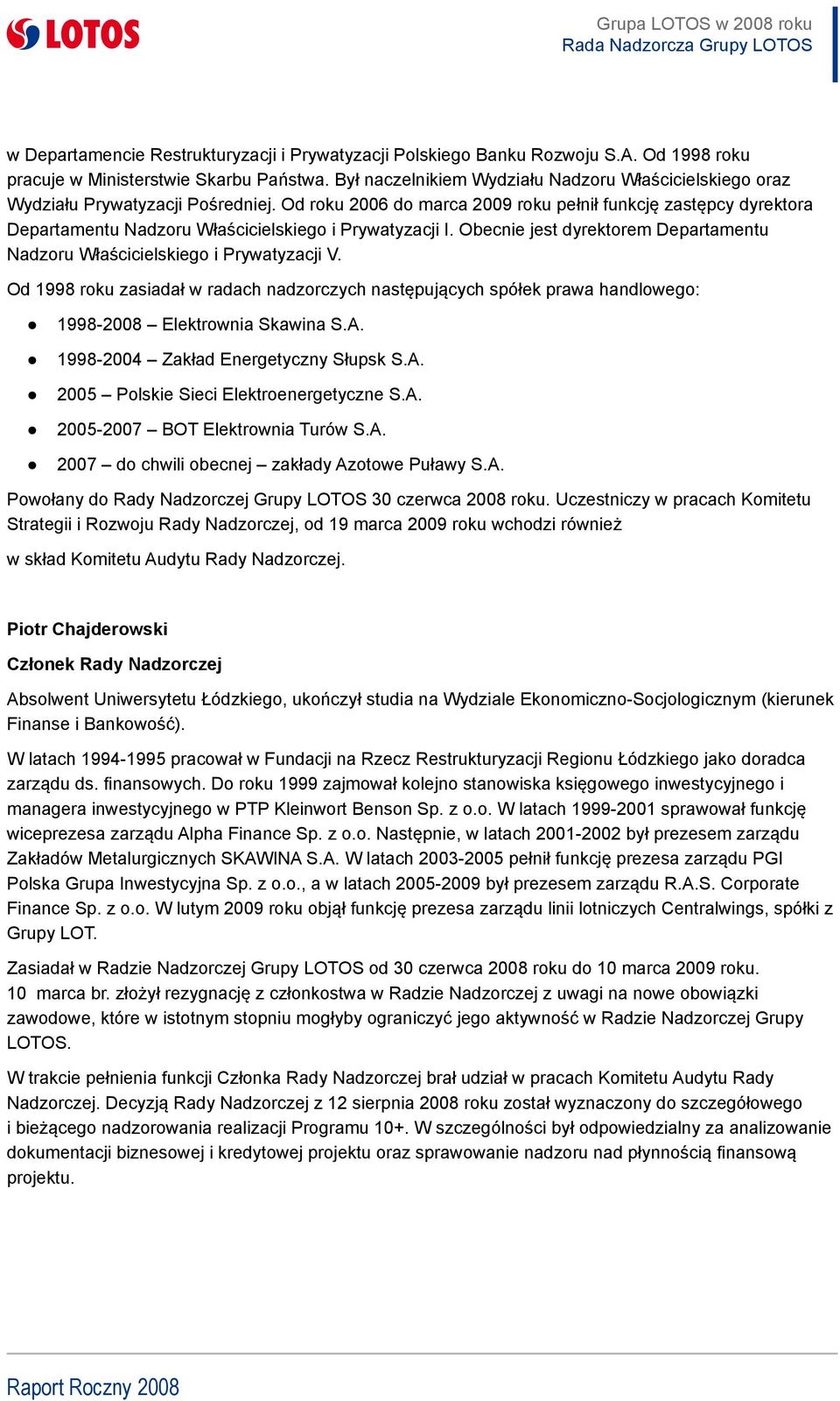 Od roku 2006 do marca 2009 roku pełnił funkcję zastępcy dyrektora Departamentu Nadzoru Właścicielskiego i Prywatyzacji I.