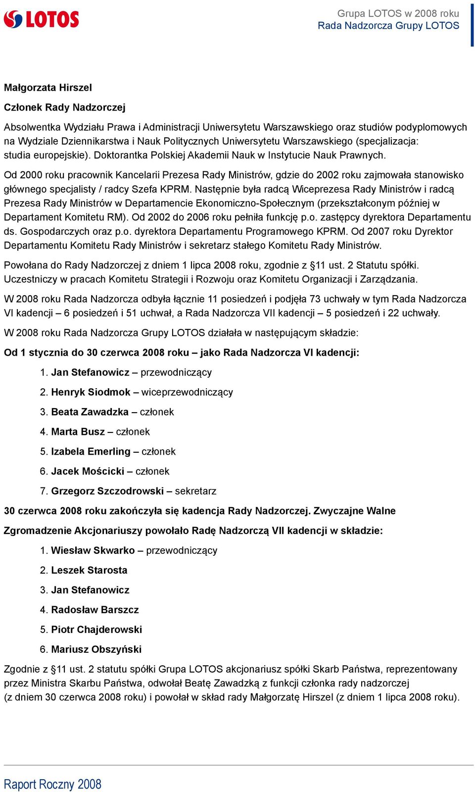 Od 2000 roku pracownik Kancelarii Prezesa Rady Ministrów, gdzie do 2002 roku zajmowała stanowisko głównego specjalisty / radcy Szefa KPRM.