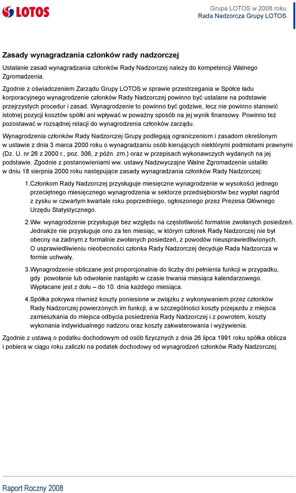 zasad. Wynagrodzenie to powinno być godziwe, lecz nie powinno stanowić istotnej pozycji kosztów spółki ani wpływać w poważny sposób na jej wynik finansowy.